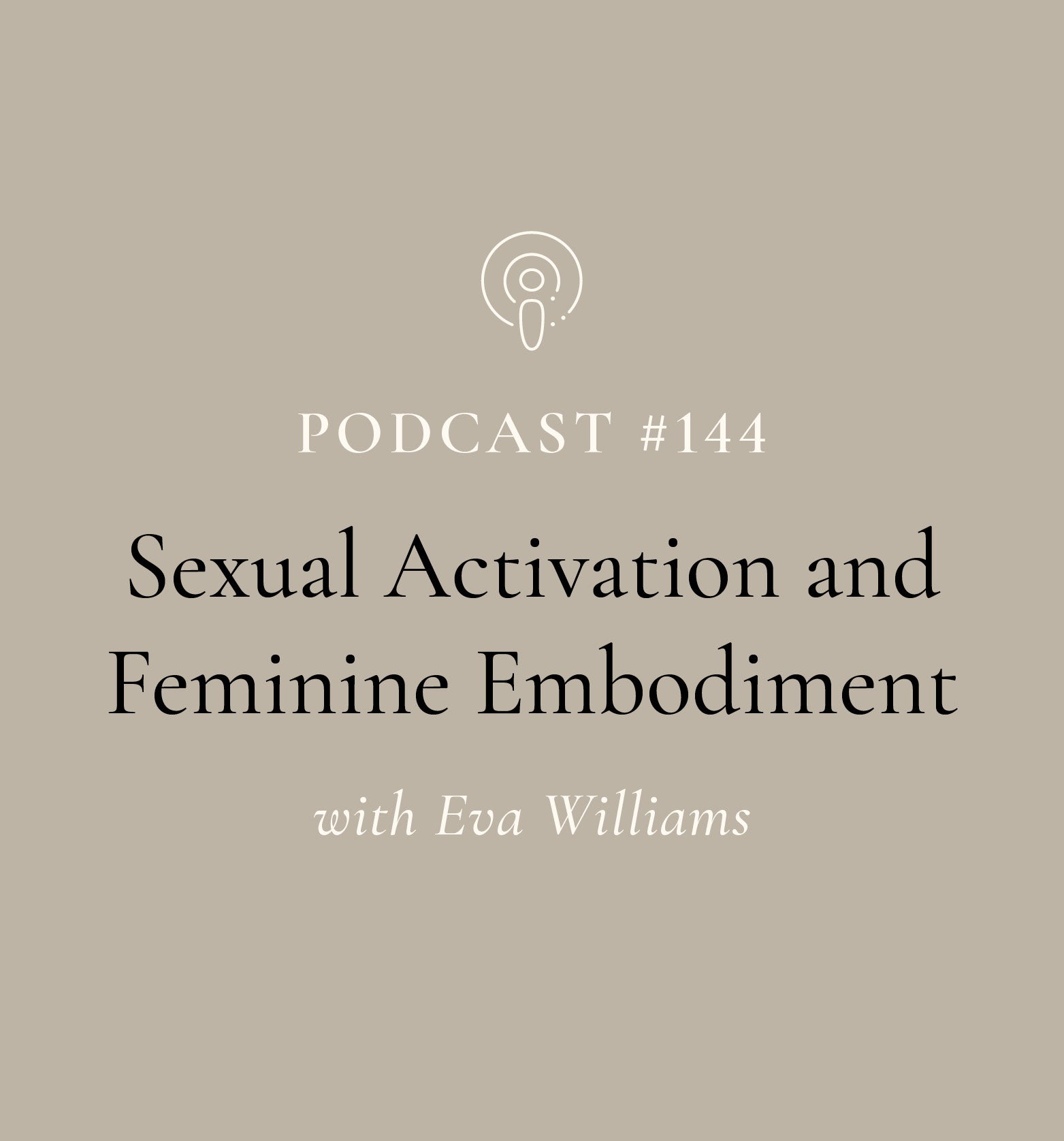 Sexual Activation and Feminine Embodiment with Eva Williams (EP#144)
