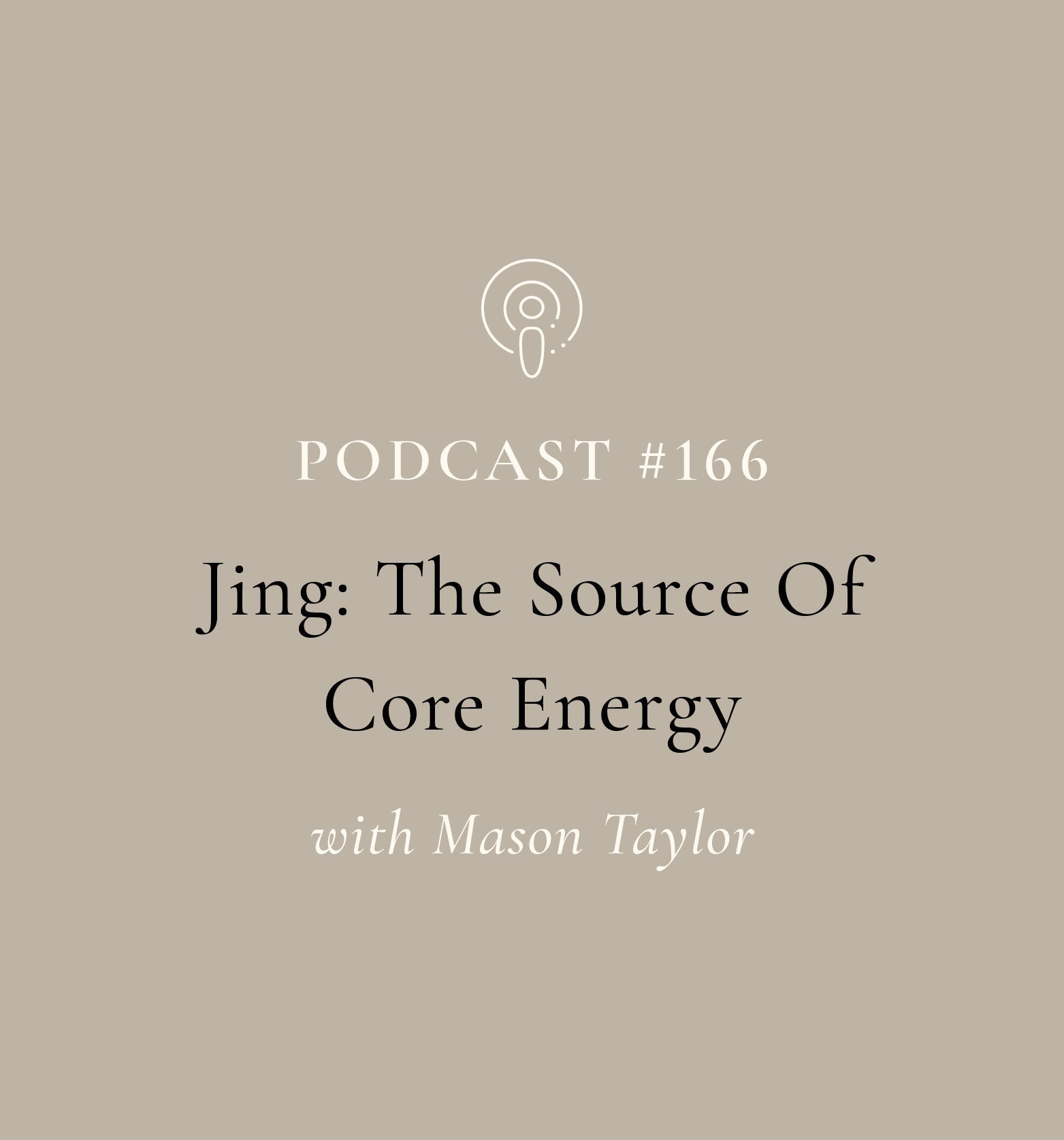 Jing; The Source Of Core Energy with Mason Taylor (EP#166)