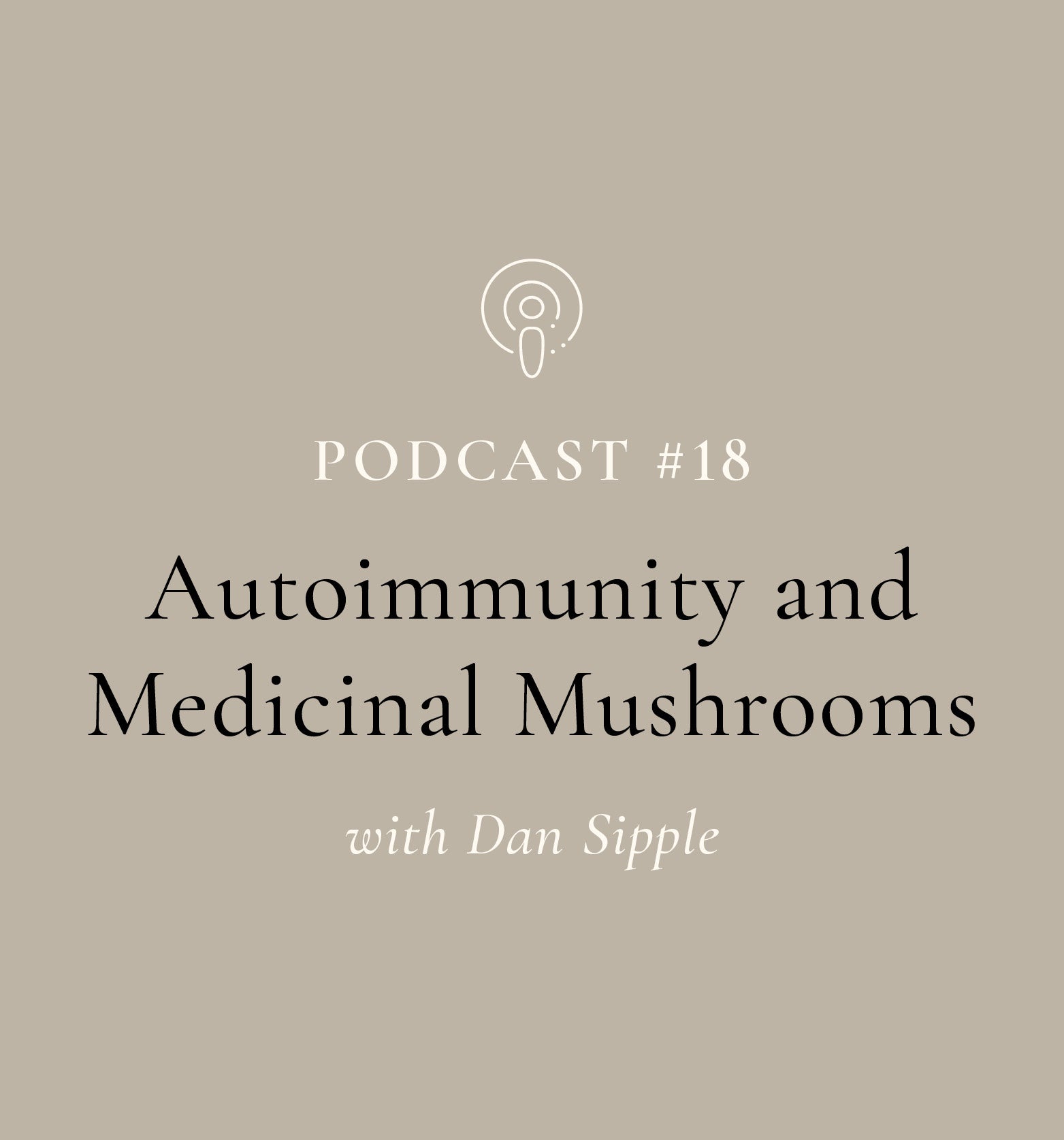 Autoimmunity and Medicinal Mushrooms with Dan Sipple (EP#18)