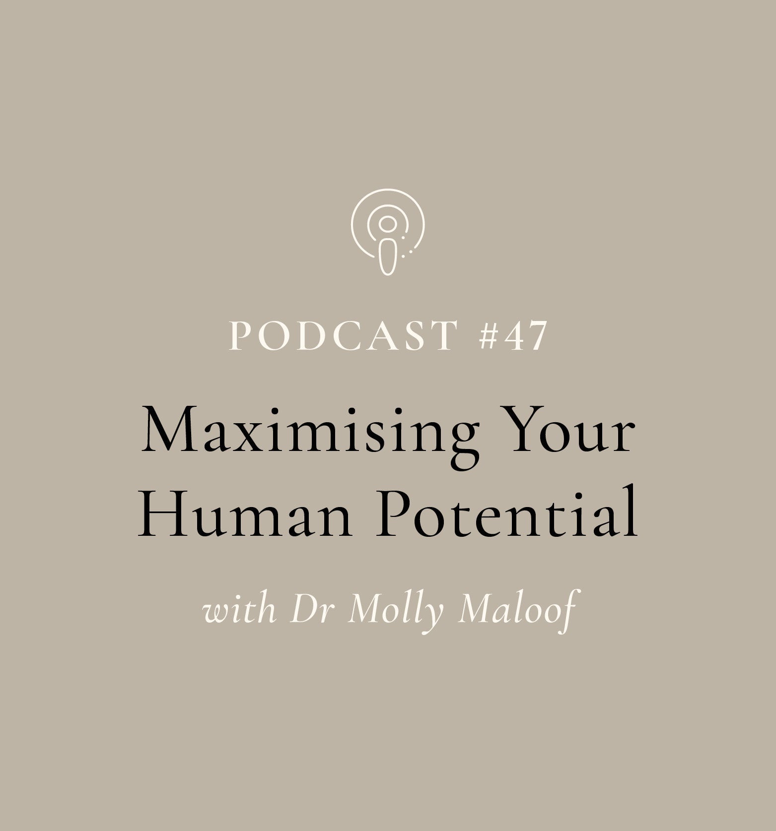 Maximising Your Human Potential with Dr Molly Maloof (EP#47)