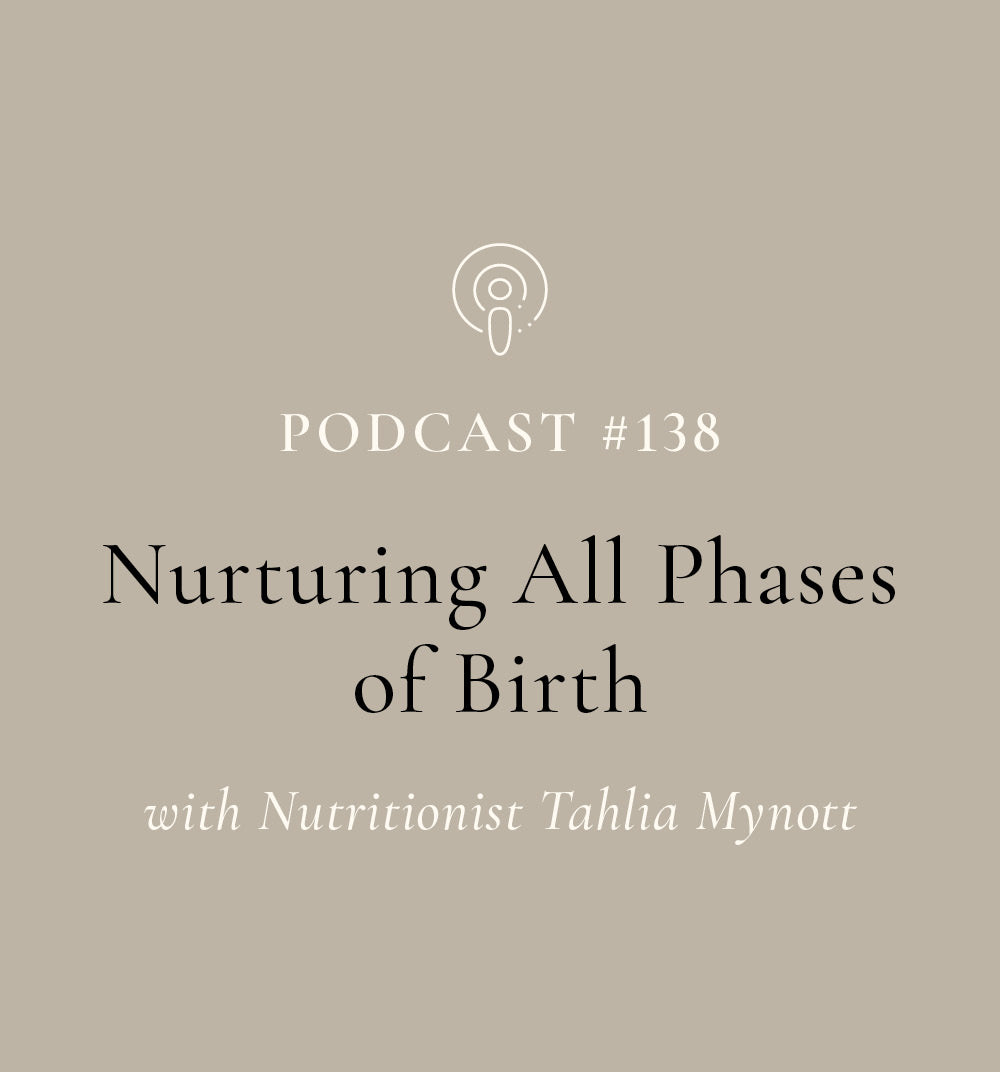 Nurturing All Phases of Birth with Nutritionist Tahlia Mynott (EP#138)