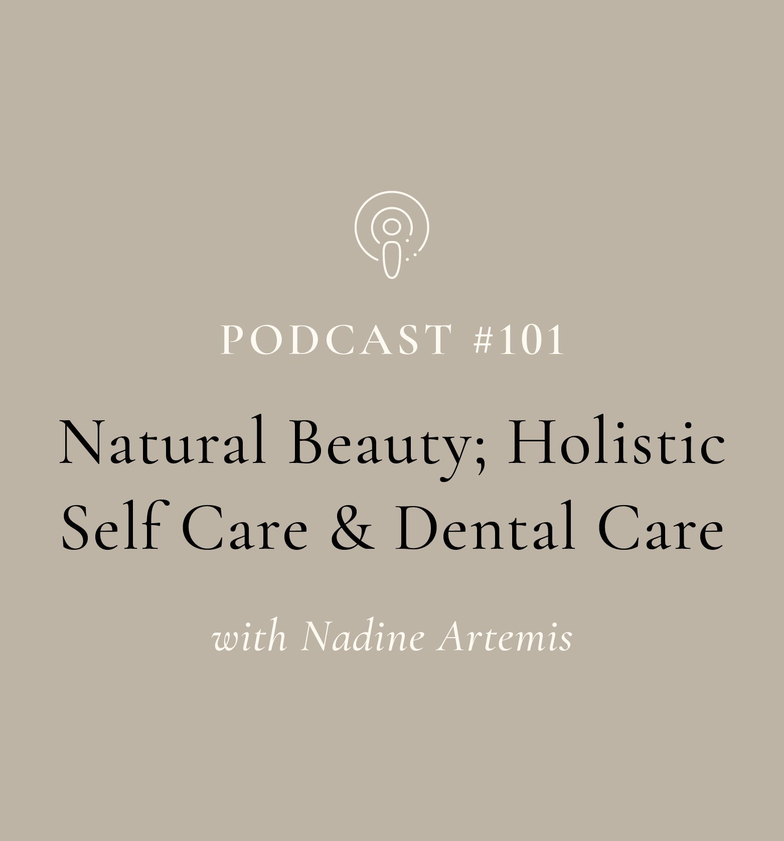 Natural Beauty; Holistic Self Care and Dental Care with Nadine Artemis (EP#101)