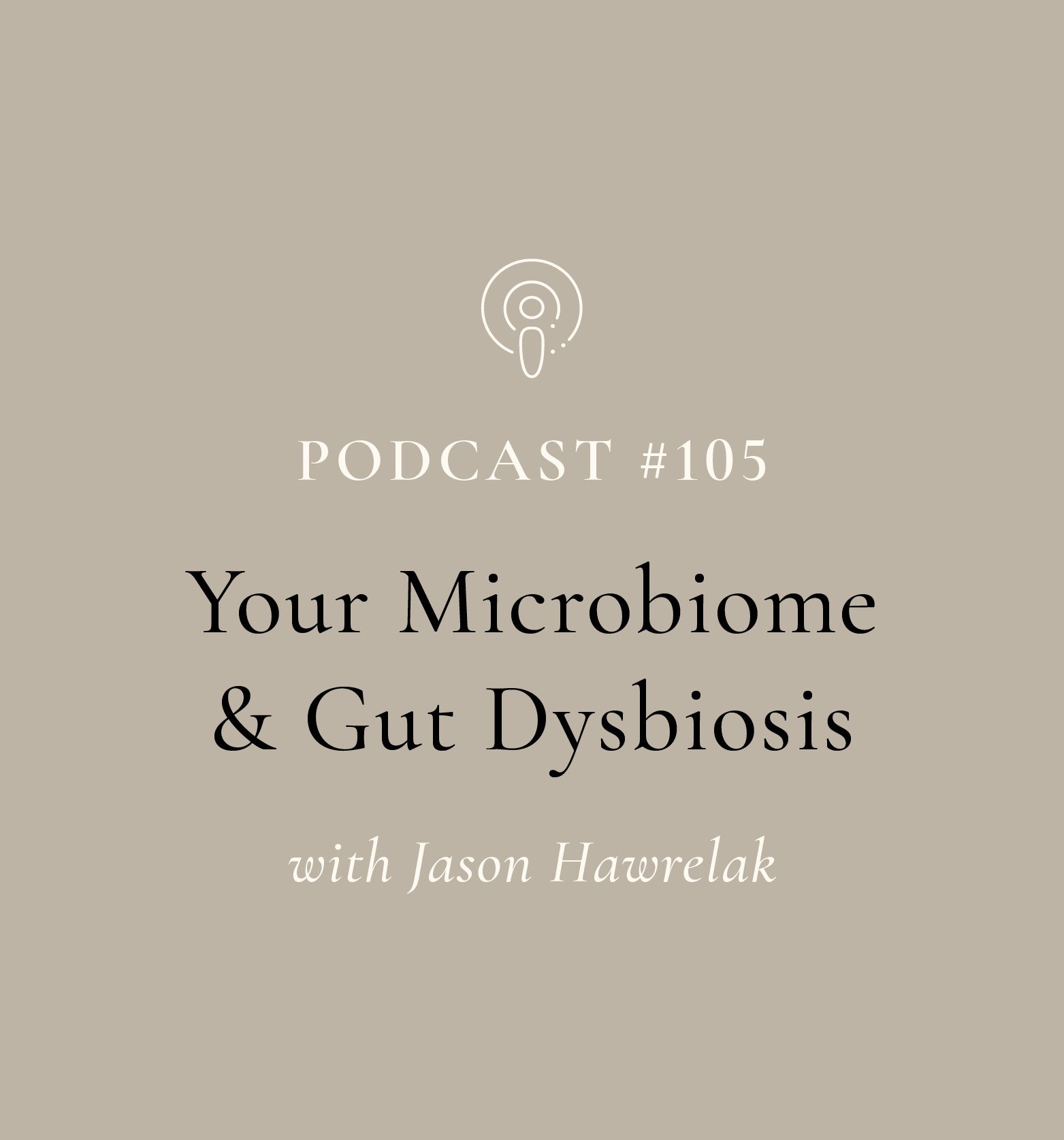 Your Microbiome & Gut Dysbiosis with Jason Hawrelak (EP#105)