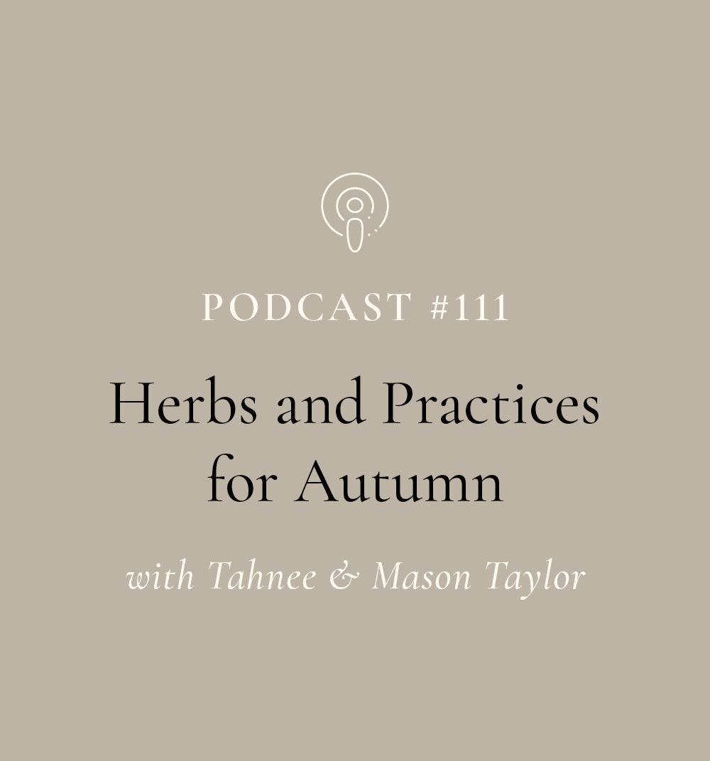 Herbs and Practices for Autumn with Tahnee & Mason Taylor (EP#111)