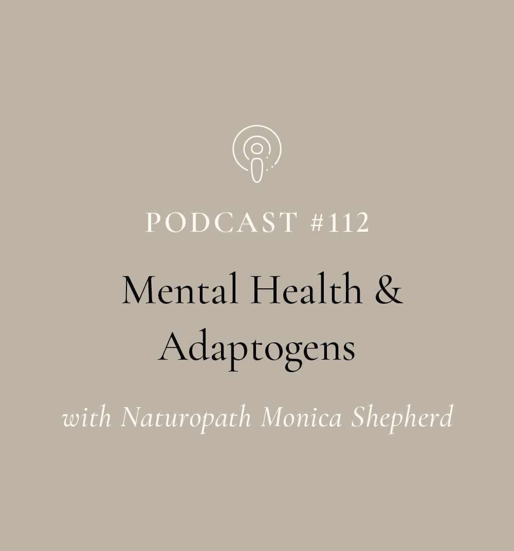 Mental Health and Adaptogens with Naturopath Monica Shepherd (EP #112)