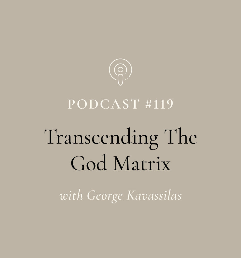 Transcending The God Matrix with George Kavassilas (EP#119)