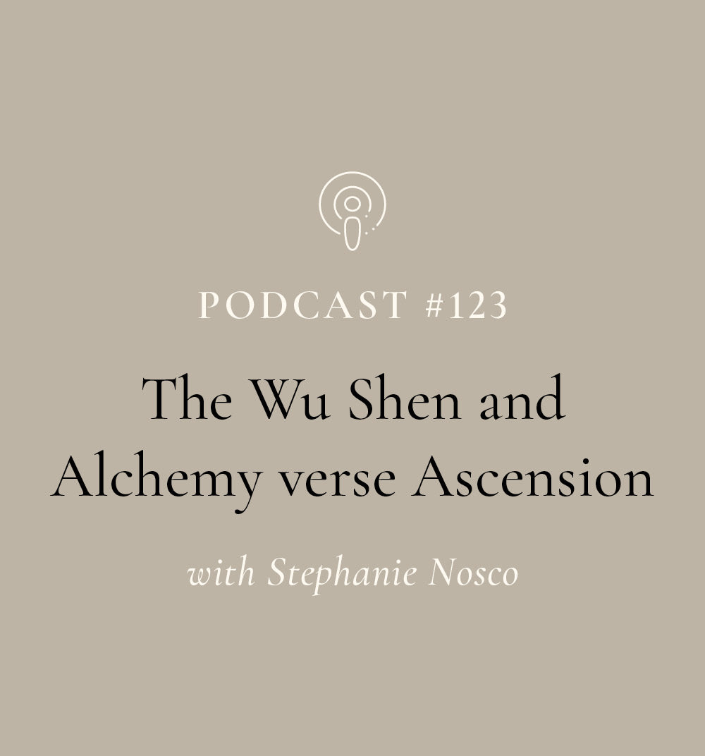 The Wu Shen and Alchemy Vs Ascension with Stephanie Nosco (EP#123)