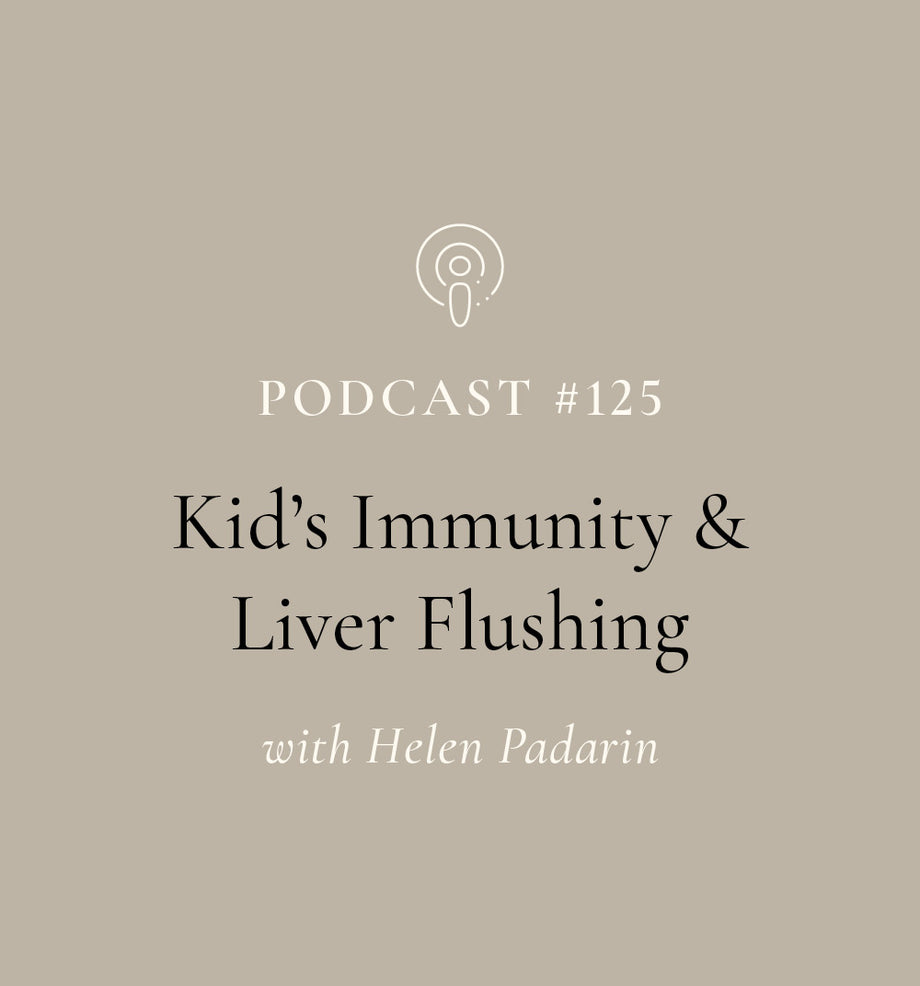 Kid's Immunity & Liver Flushing with Helen Padarin (EP#125)