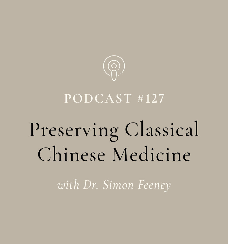 Preserving Classical Chinese Medicine with Dr. Simon Feeney (EP#127)