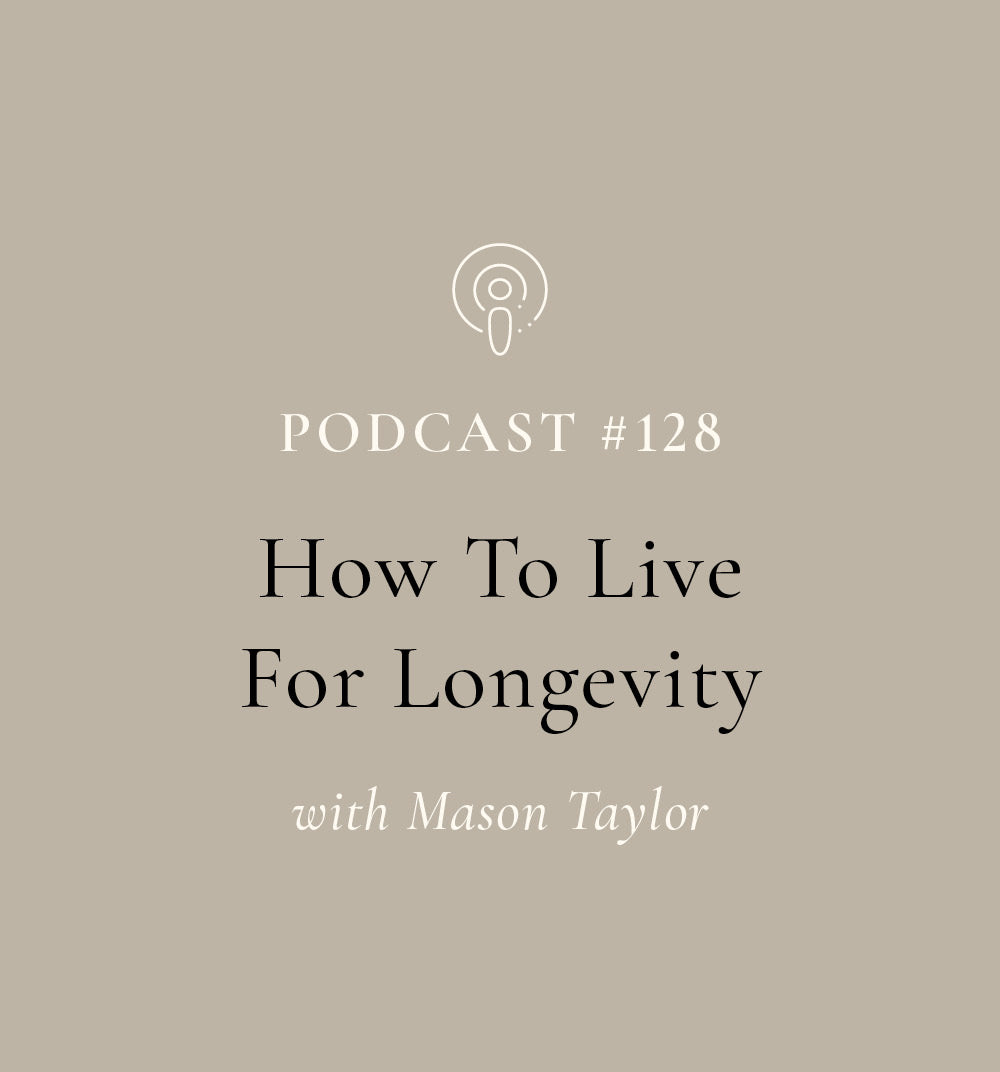 How To Live For Longevity  with Mason Taylor on Mind Body Plants Podcast (EP#128)