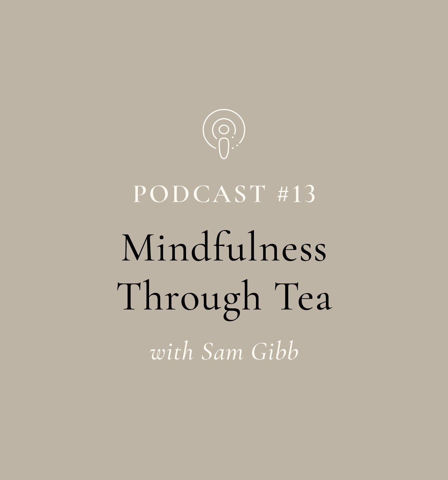 Mindfulness Through Tea with Sam Gibb (EP#13)
