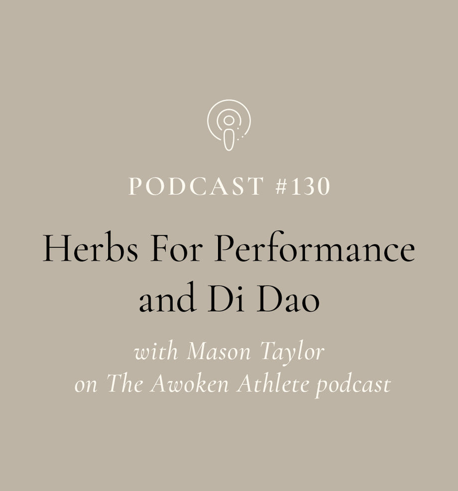 Herbs For Performance and Dì Dào (地道) with Mason Taylor on The Awoken Athlete podcast (EP#130)