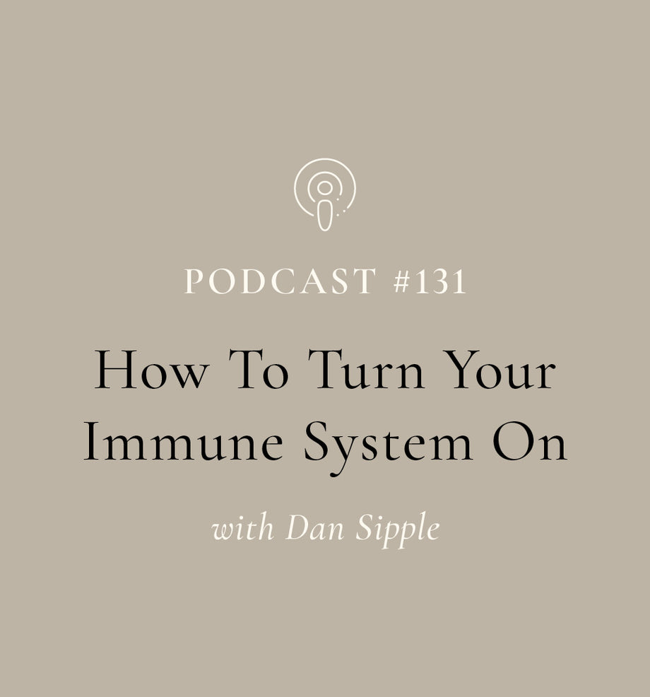 How To Turn Your Immune System On  with Dan Sipple (EP#131)