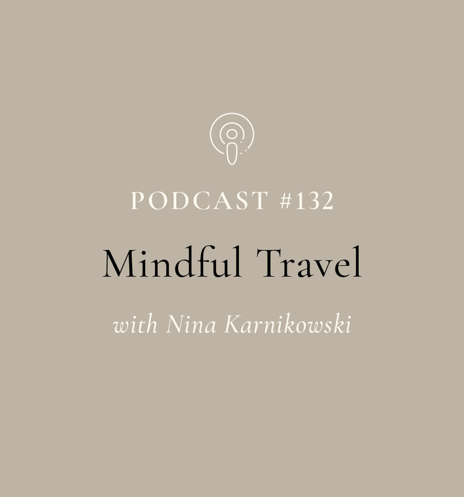 Mindful Travel with Nina Karnikowski (EP#132)
