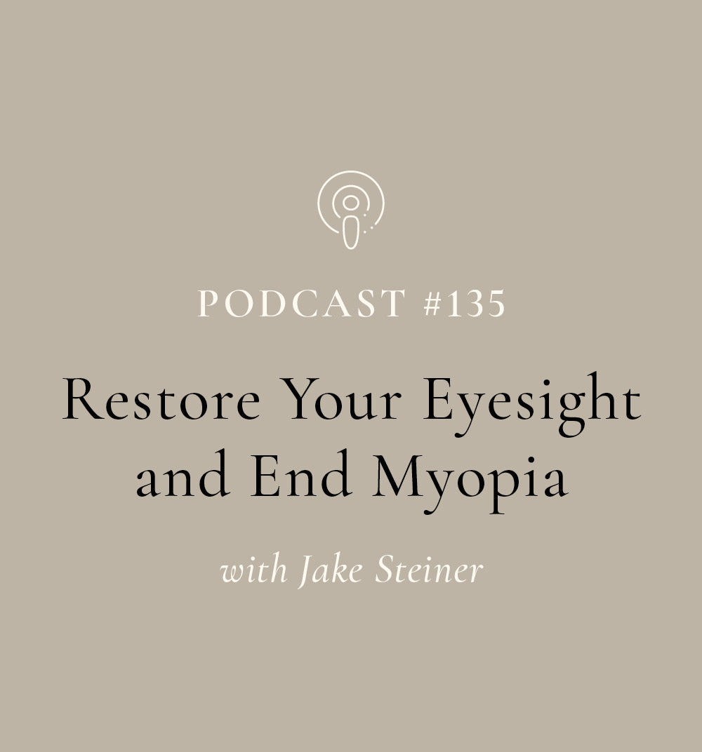Restore Your Eyesight and End Myopia with Jake Steiner (EP#135)