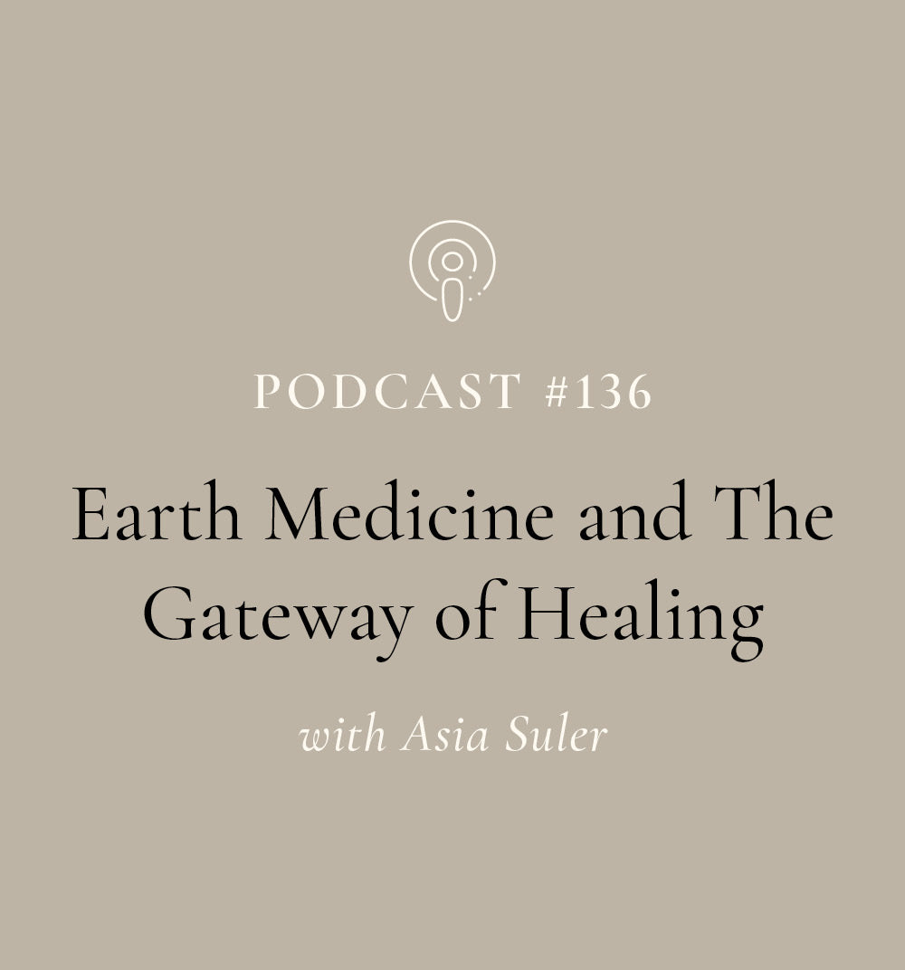 Earth Medicine and The Gateway of Healing with Asia Suler (EP#136)