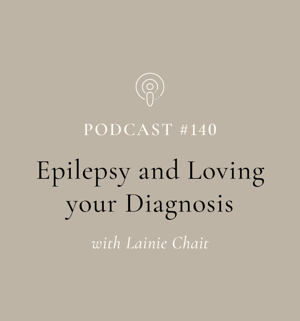 Epilepsy and Loving your Diagnosis with Lainie Chait  (EP#140)