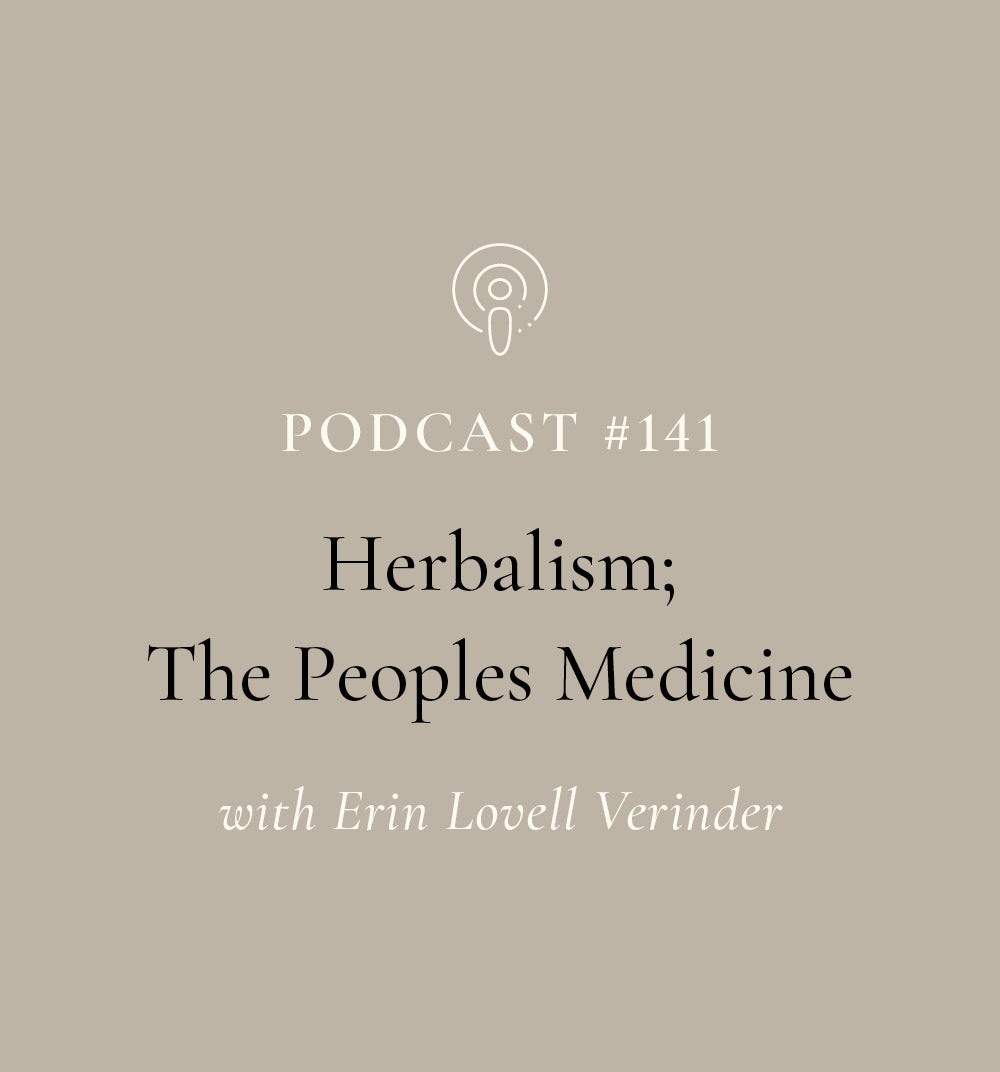 Herbalism; The Peoples Medicine with Erin Lovell Verinder (EP#141)
