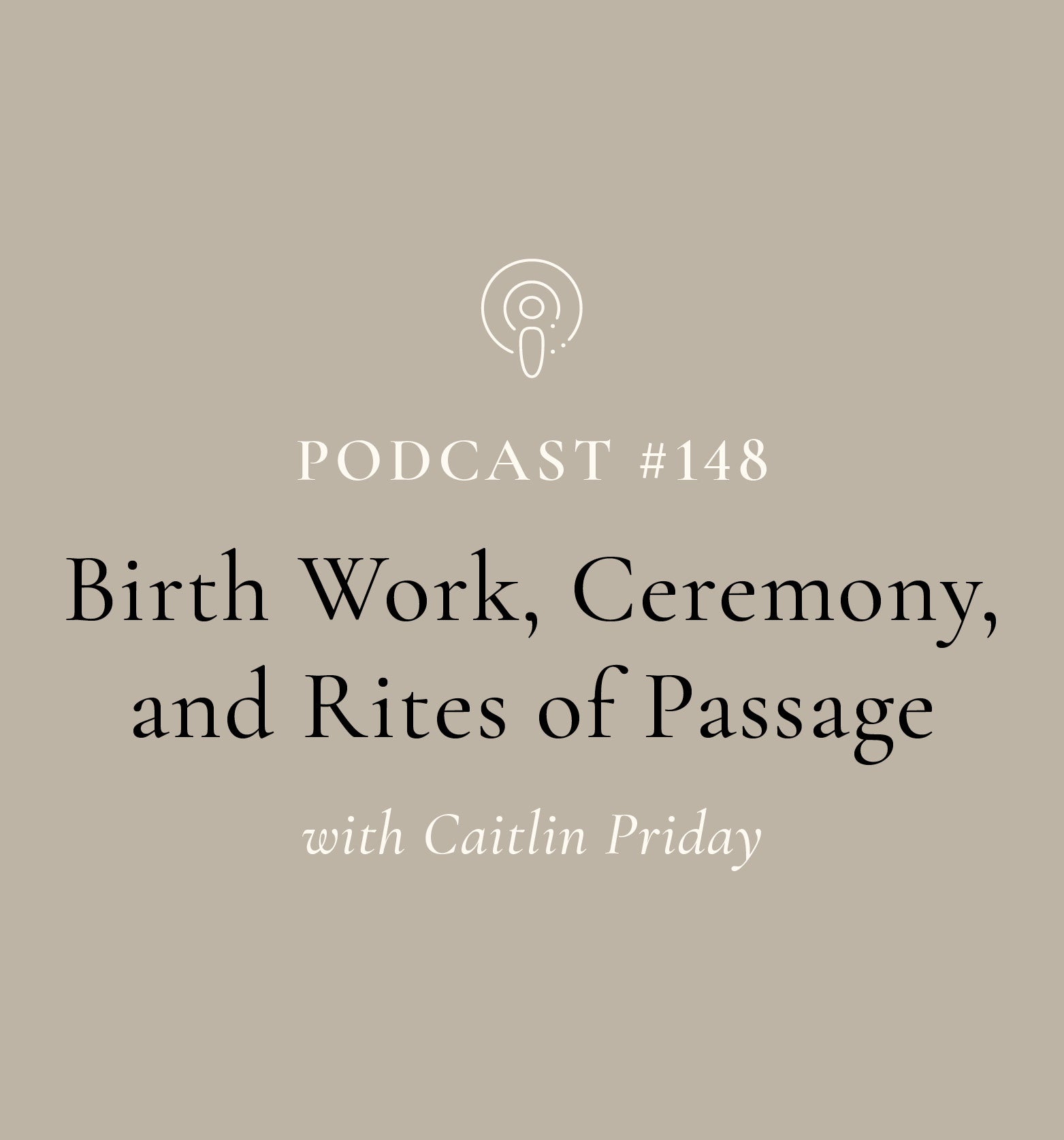 Birth Work, Ceremony, and Rites of Passage with Caitlin Priday (EP#148)