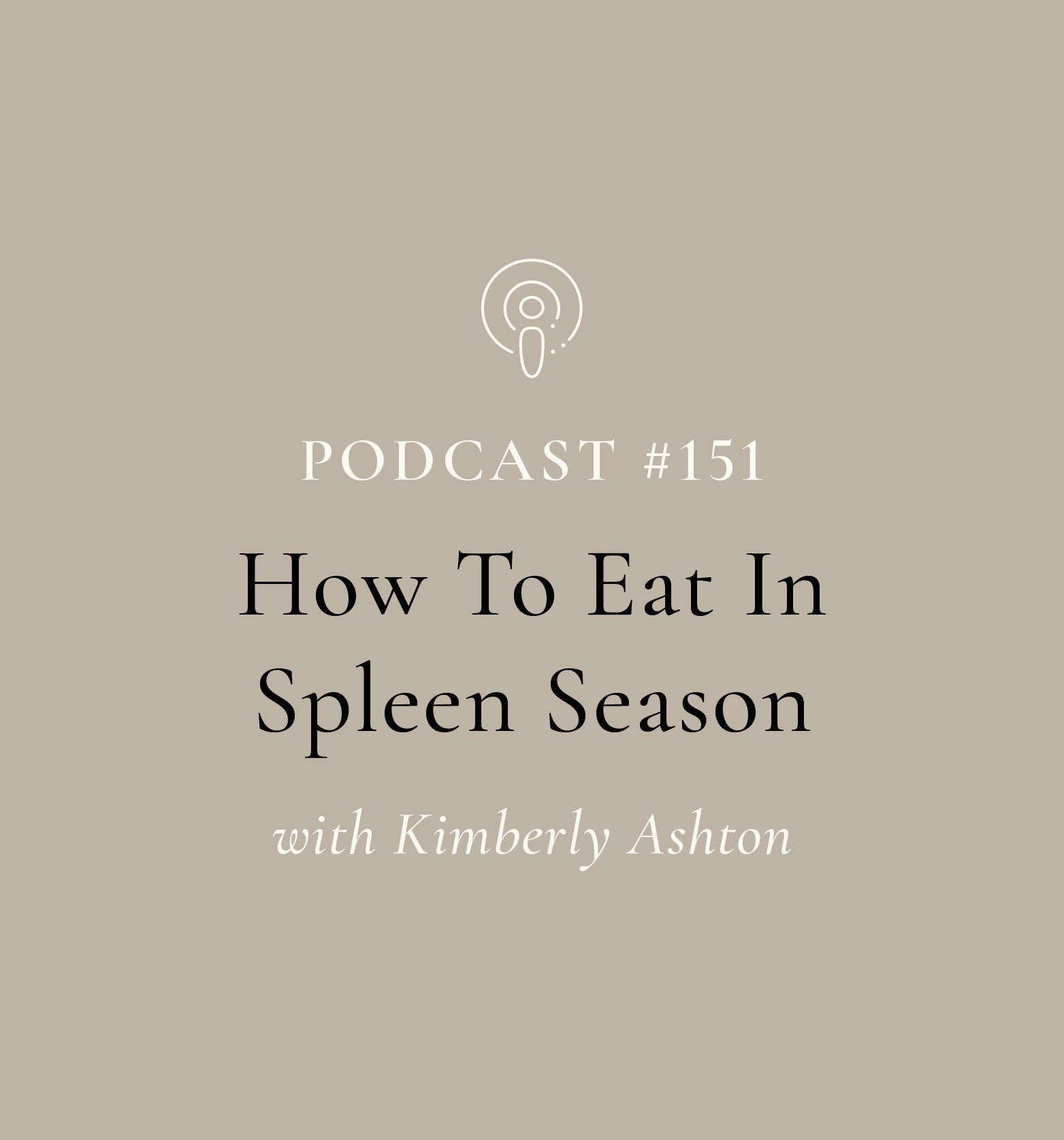 How To Eat In Spleen Season with Kimberly Ashton (EP#151)