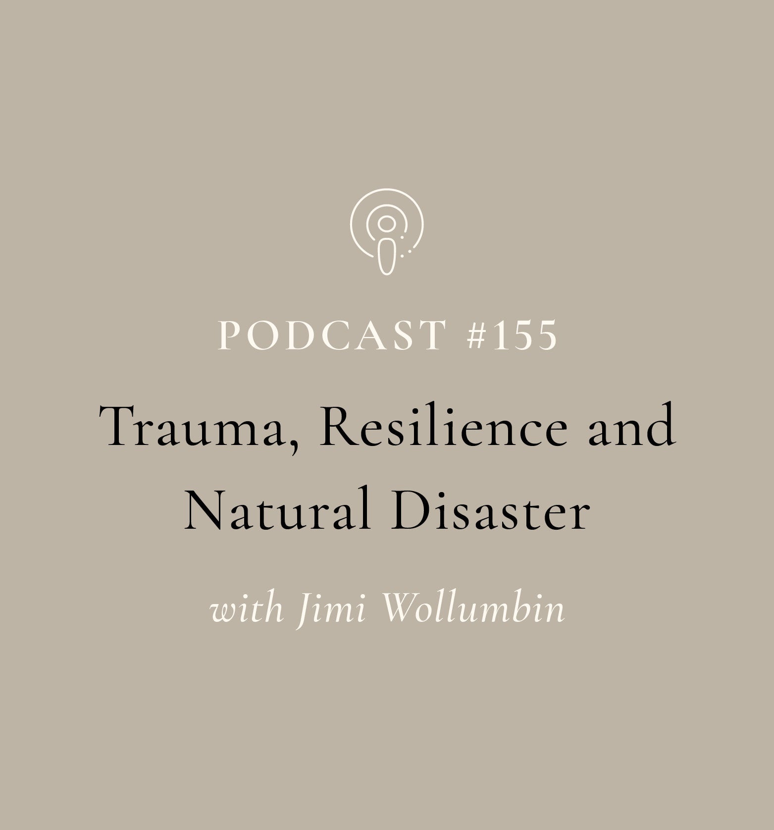 Trauma, Resilience and Natural Disaster with Dr. Jimi Wollumbin (EP#155)