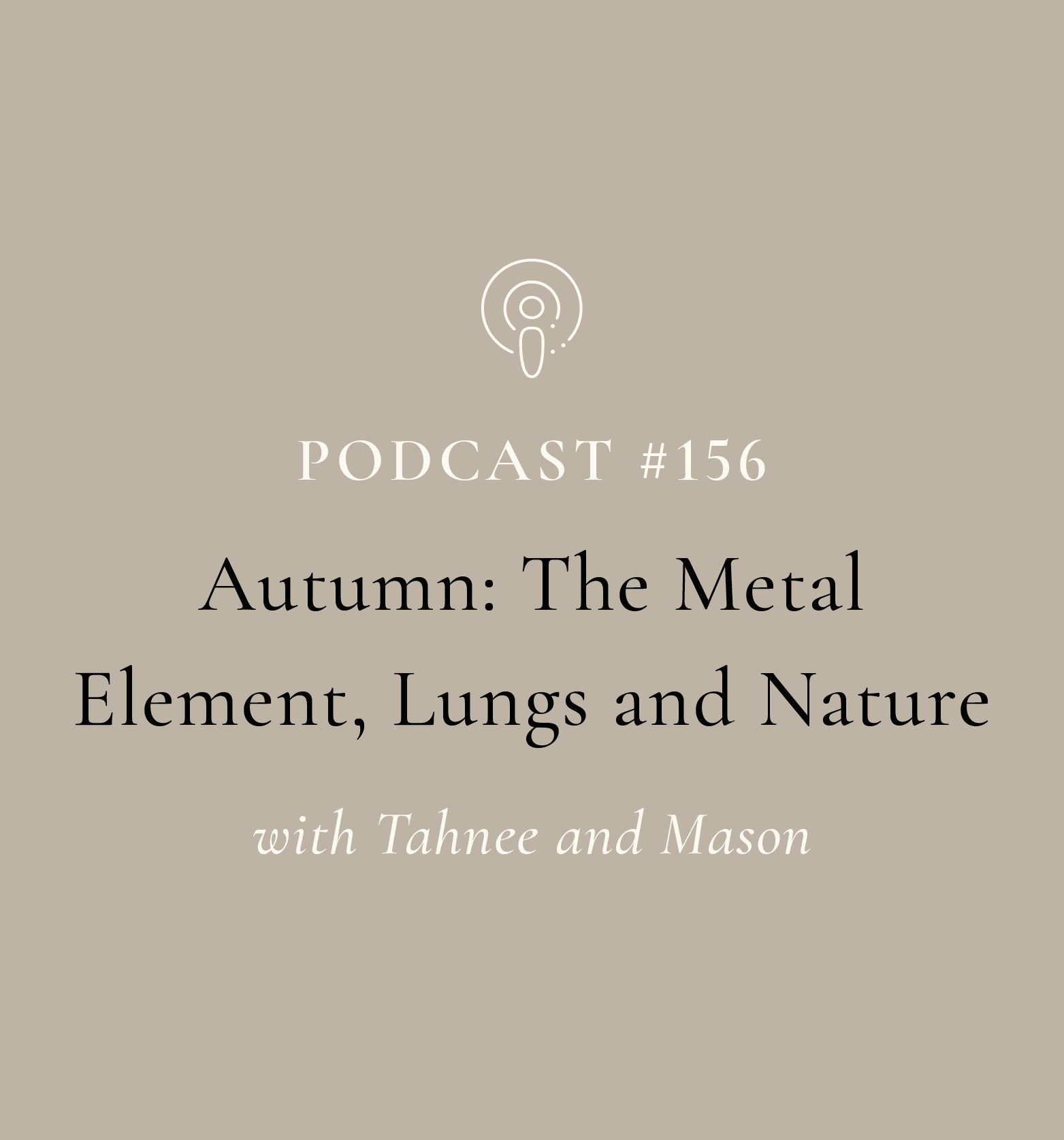 Autumn: The Metal Element, Lungs & Nature with Tahnee & Mason (EP#156)
