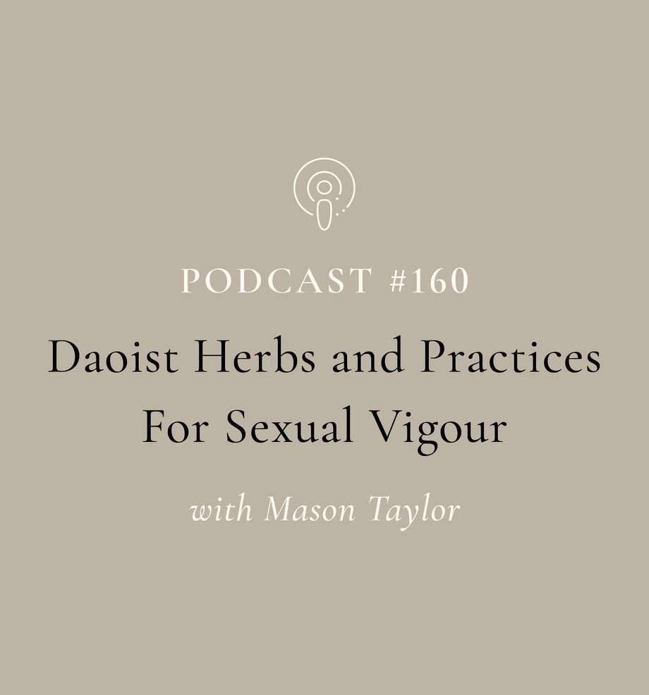 Daoist Herbs and Practices For Sexual Vigour With Mason Taylor (EP#160)