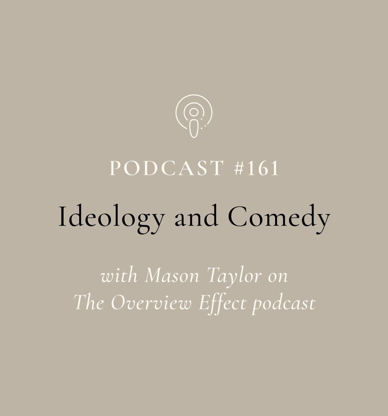 Ideology and Comedy with Mason Taylor on The Overview Effect podcast (EP#161)