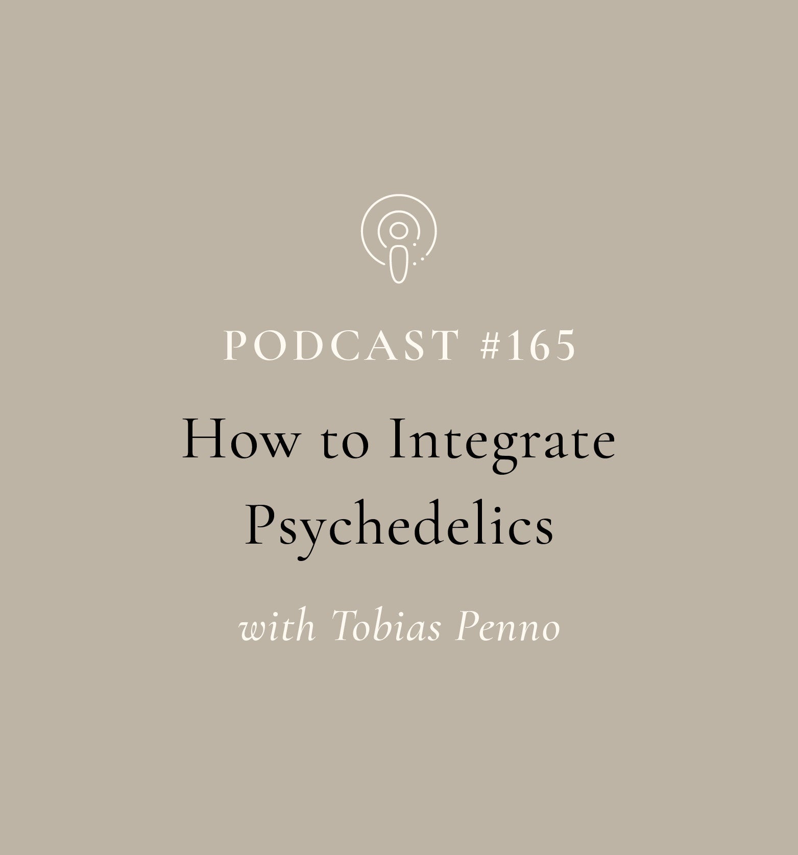 How to Integrate Psychedelics with Tobias Penno (EP#165)