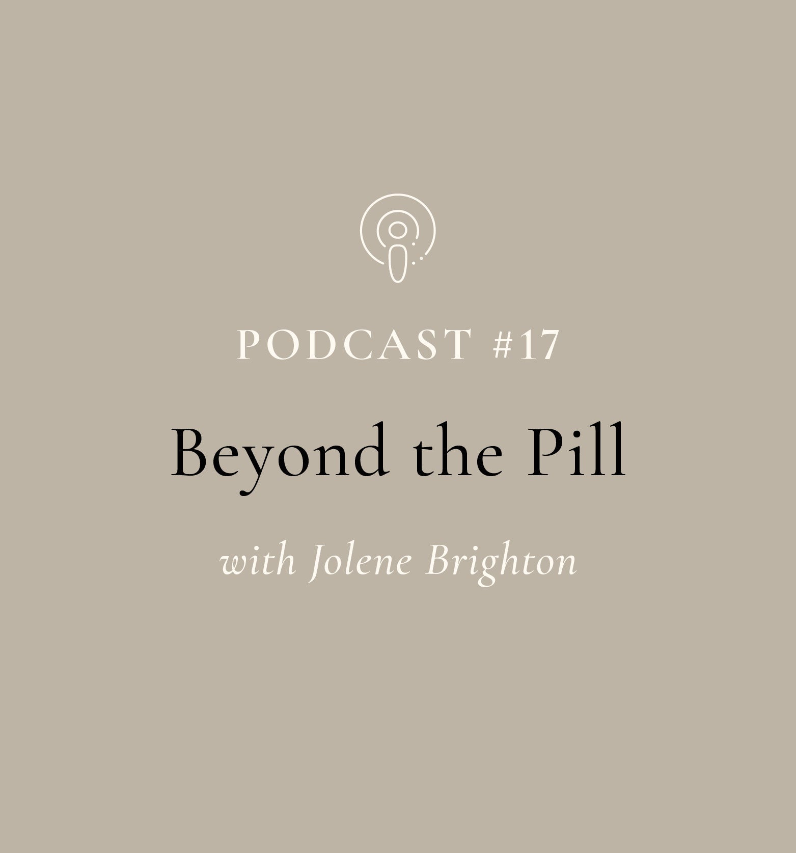 Beyond the Pill with Dr. Jolene Brighten (EP#17)