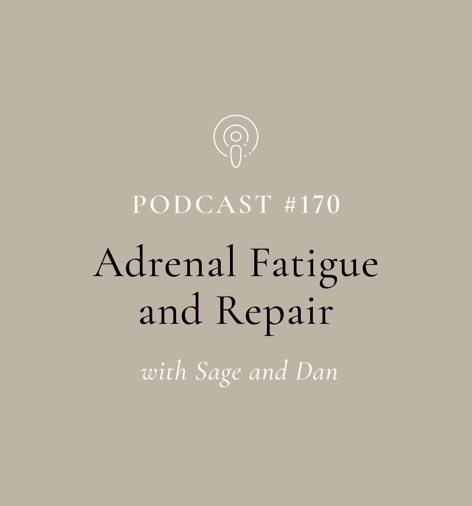 Adrenal Fatigue and Repair with Sage and Dan (EP#170)
