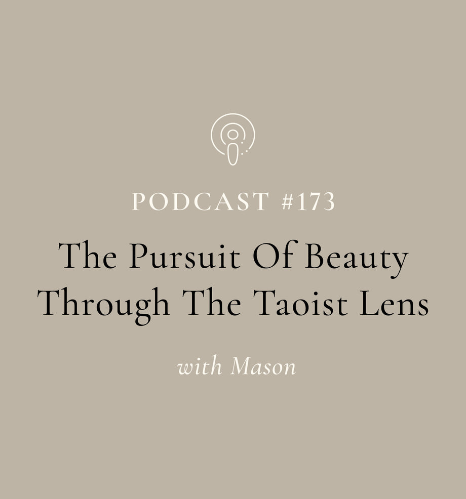 The Pursuit Of Beauty Through the Taoist Lens with Mason (EP#173)