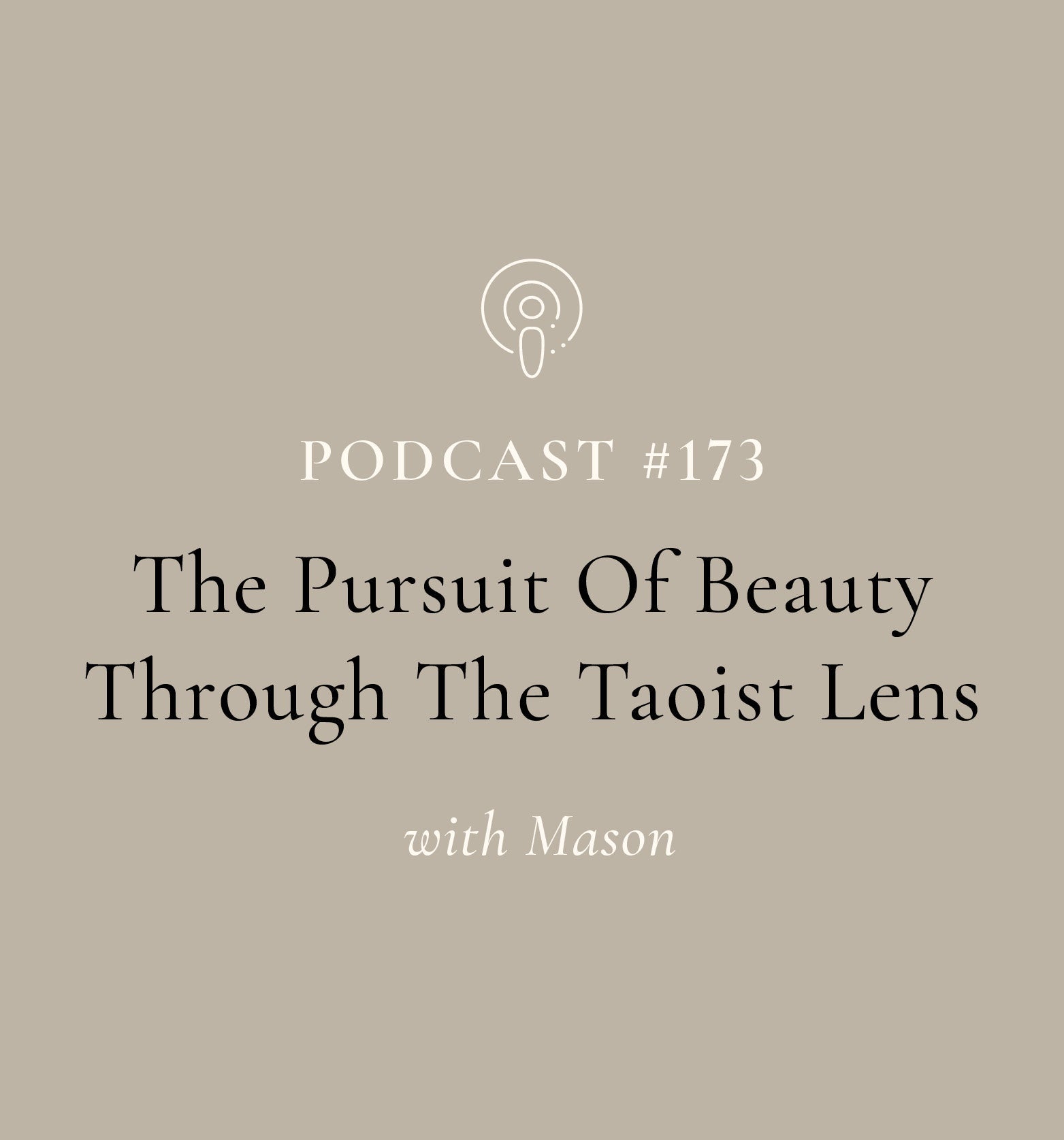The Pursuit Of Beauty Through the Taoist Lens with Mason (EP#173)