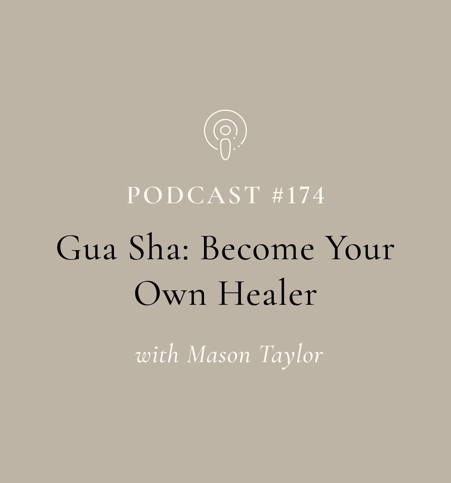 Gua Sha: Become Your Own Healer with Mason Taylor (EP#174)
