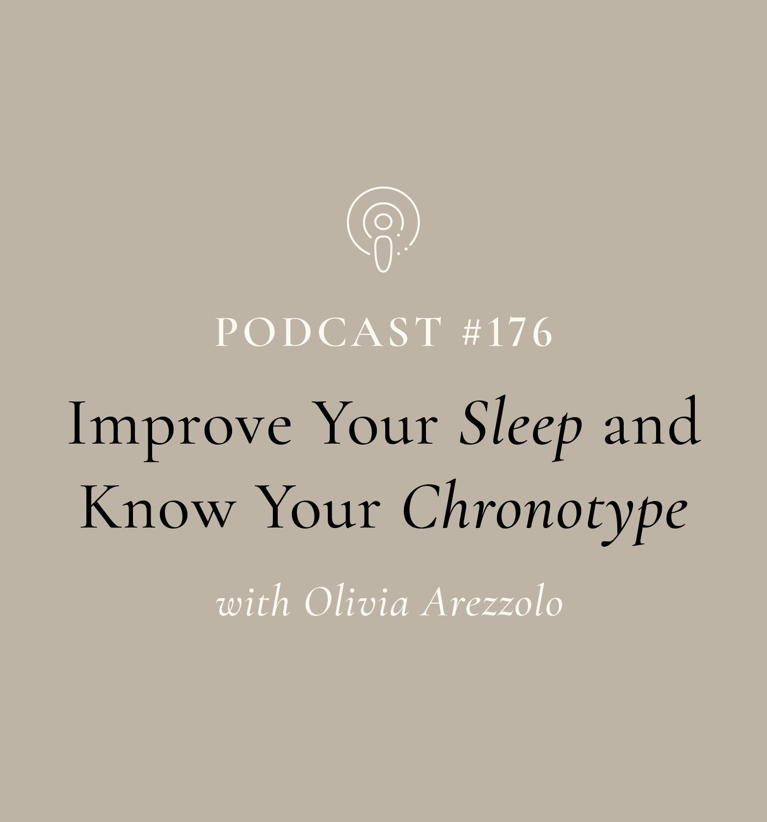 Improve Your Sleep and Know Your Chronotype with Olivia Arezzolo (EP#176)