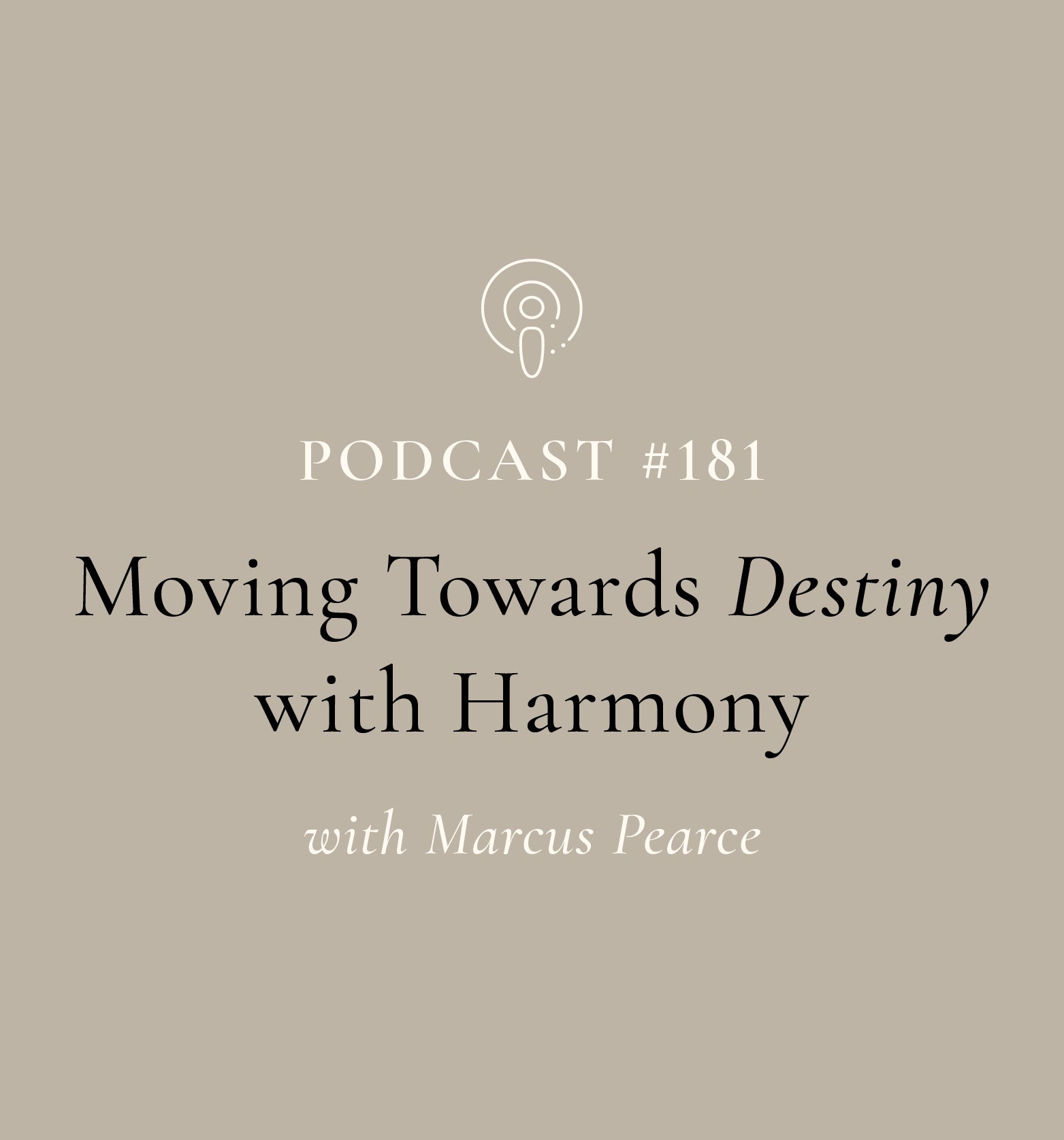 Moving Towards Destiny with Harmony with Marcus Pearce (EP#181)