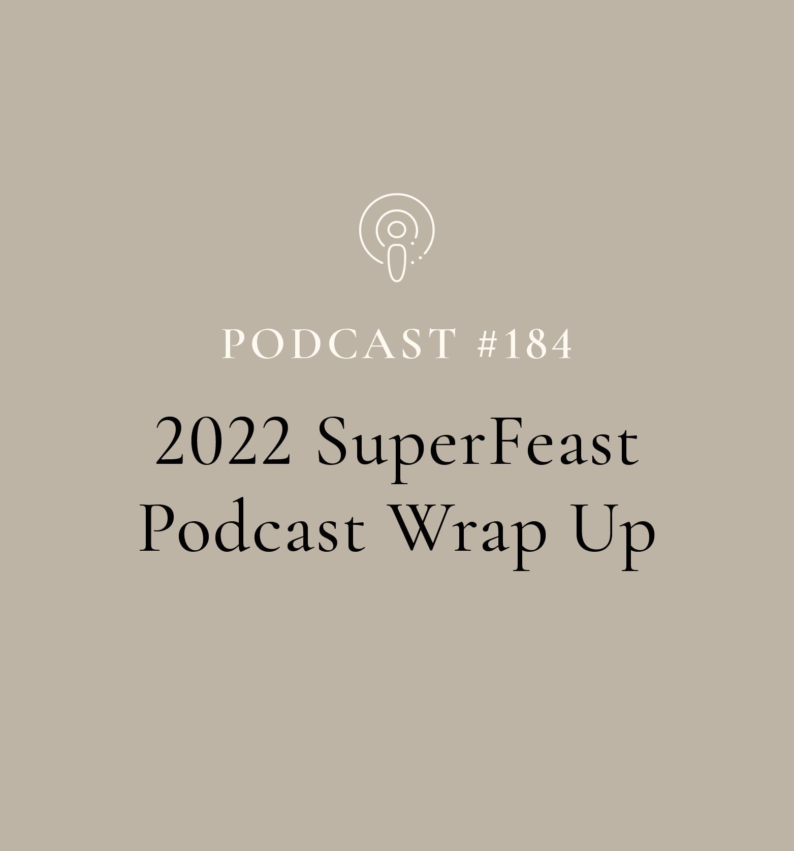 2022 SuperFeast Podcast Wrap Up (EP#184)