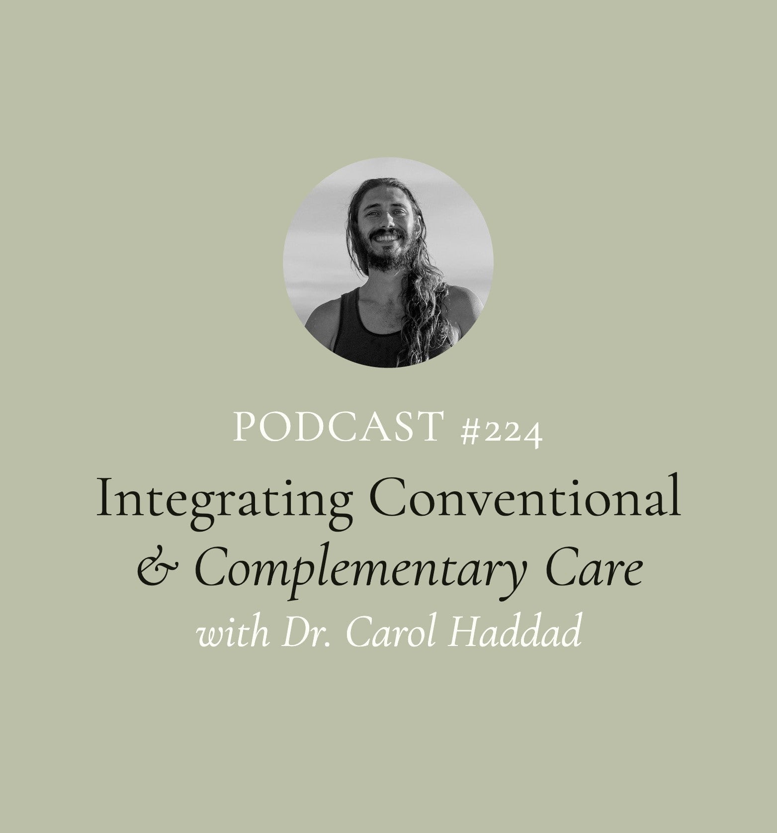 Integrating Conventional & Complementary Care with Dr. Carol Haddad (EP#224)