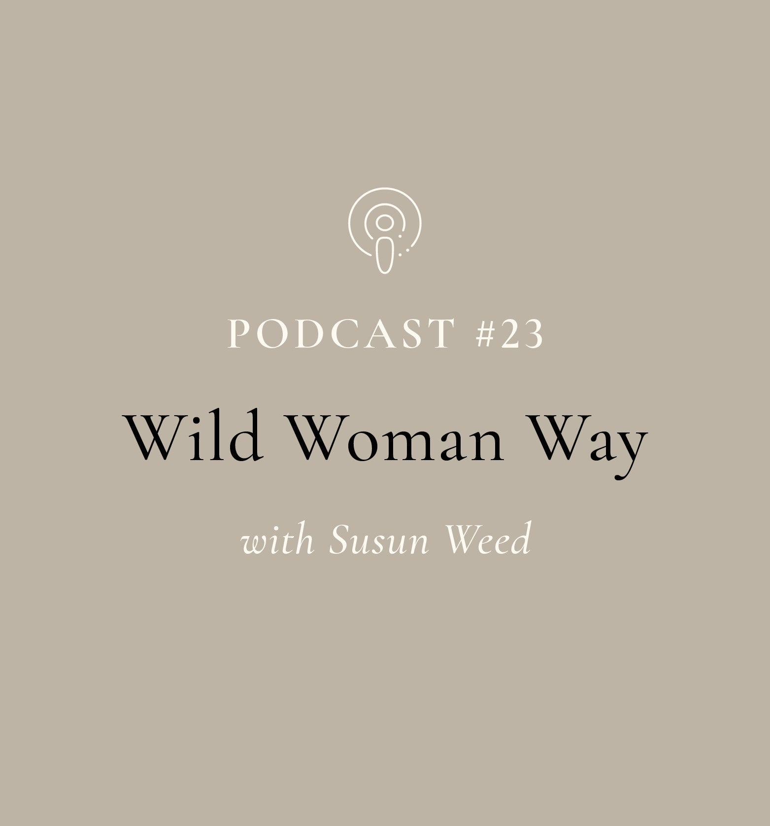 Wild Woman Way with Susun Weed (EP#23)