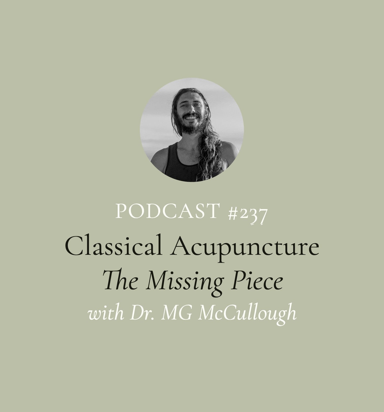 Why Classical Acupuncture Is the Missing Piece with Dr. MG McCullough (EP#237)