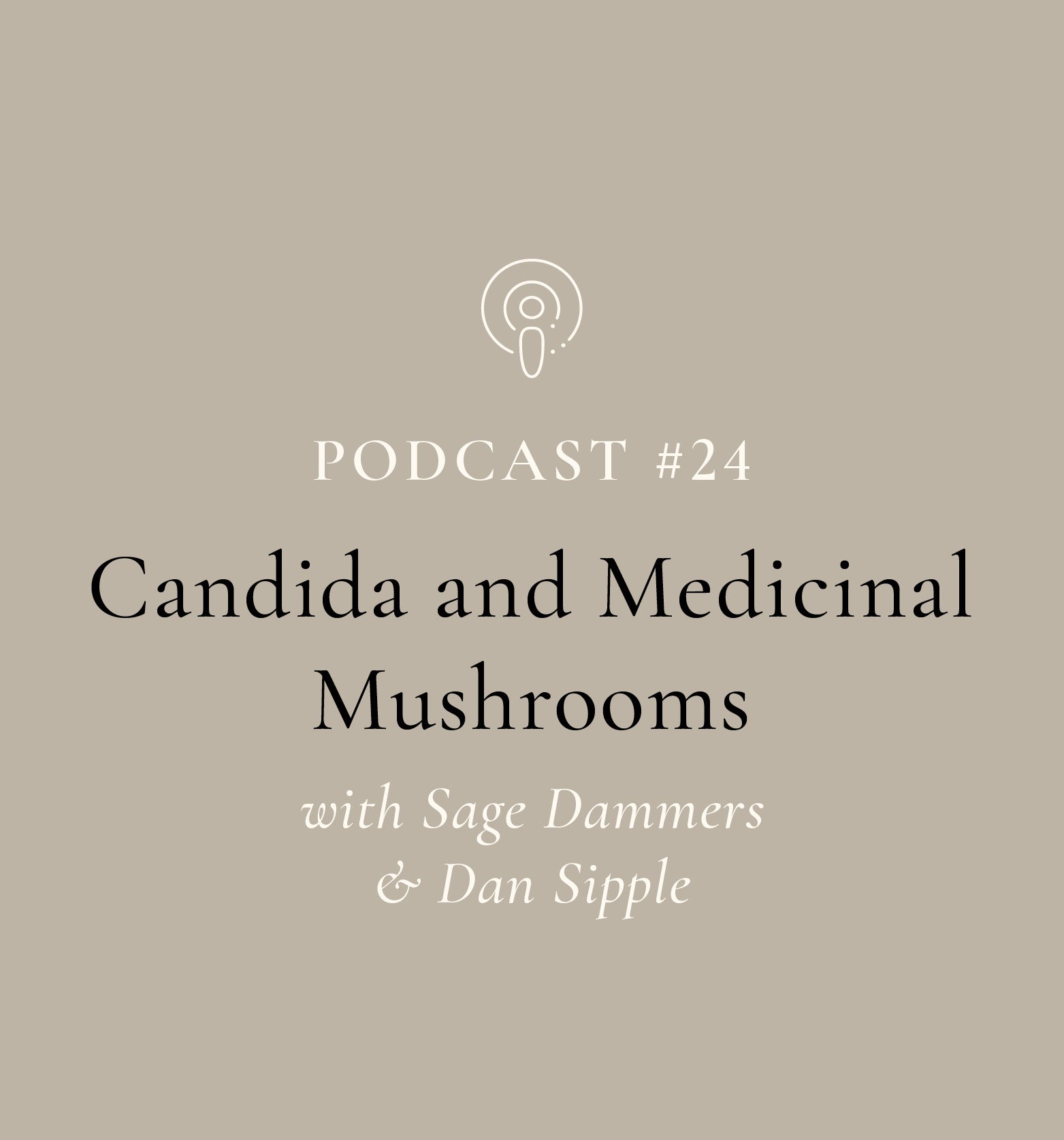 Candida and Medicinal Mushrooms with Sage Dammers and Dan Sipple (EP#24)
