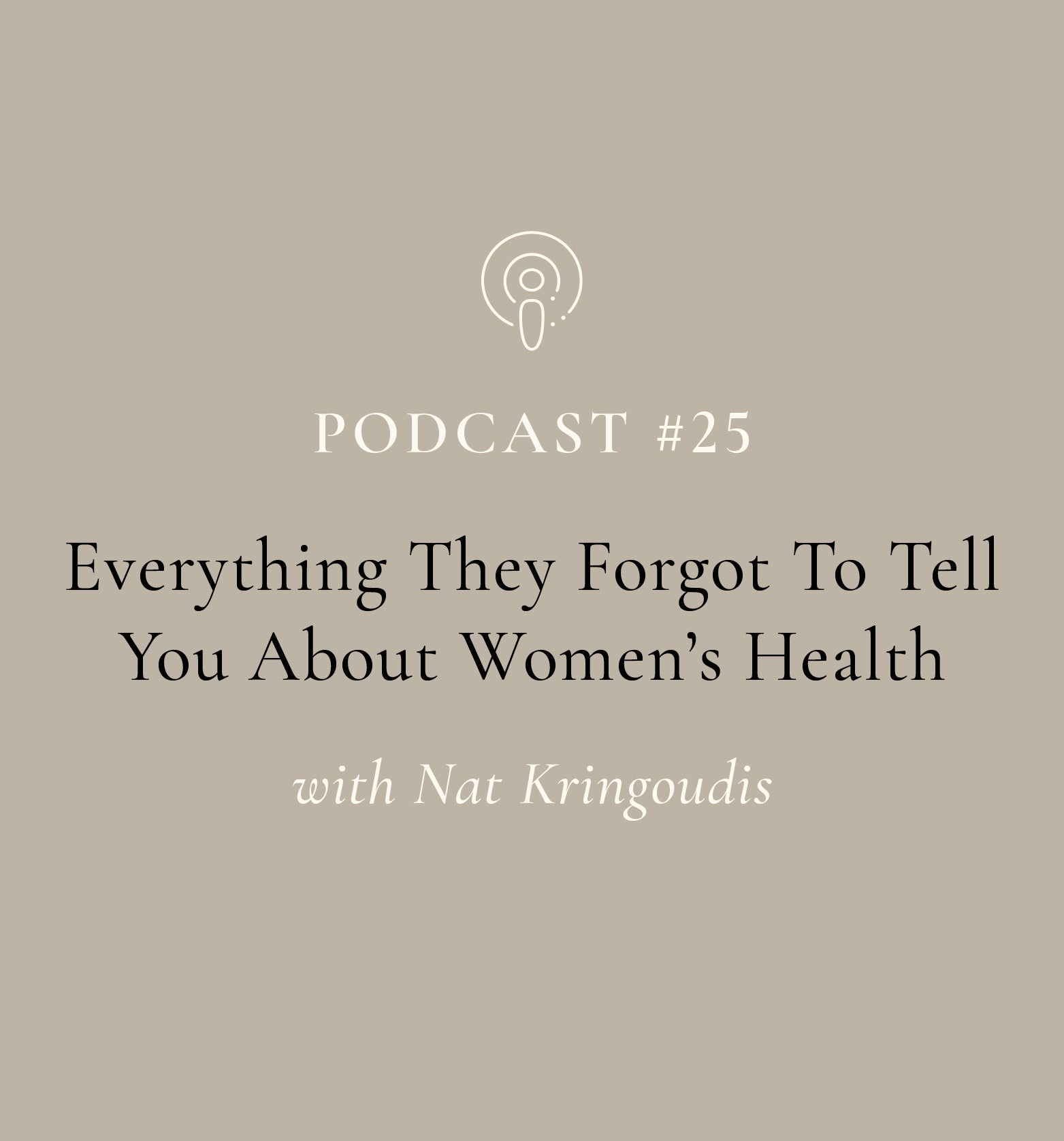 Everything They Forgot To Tell You About Women's Health with Nat Kringoudis (EP#25)