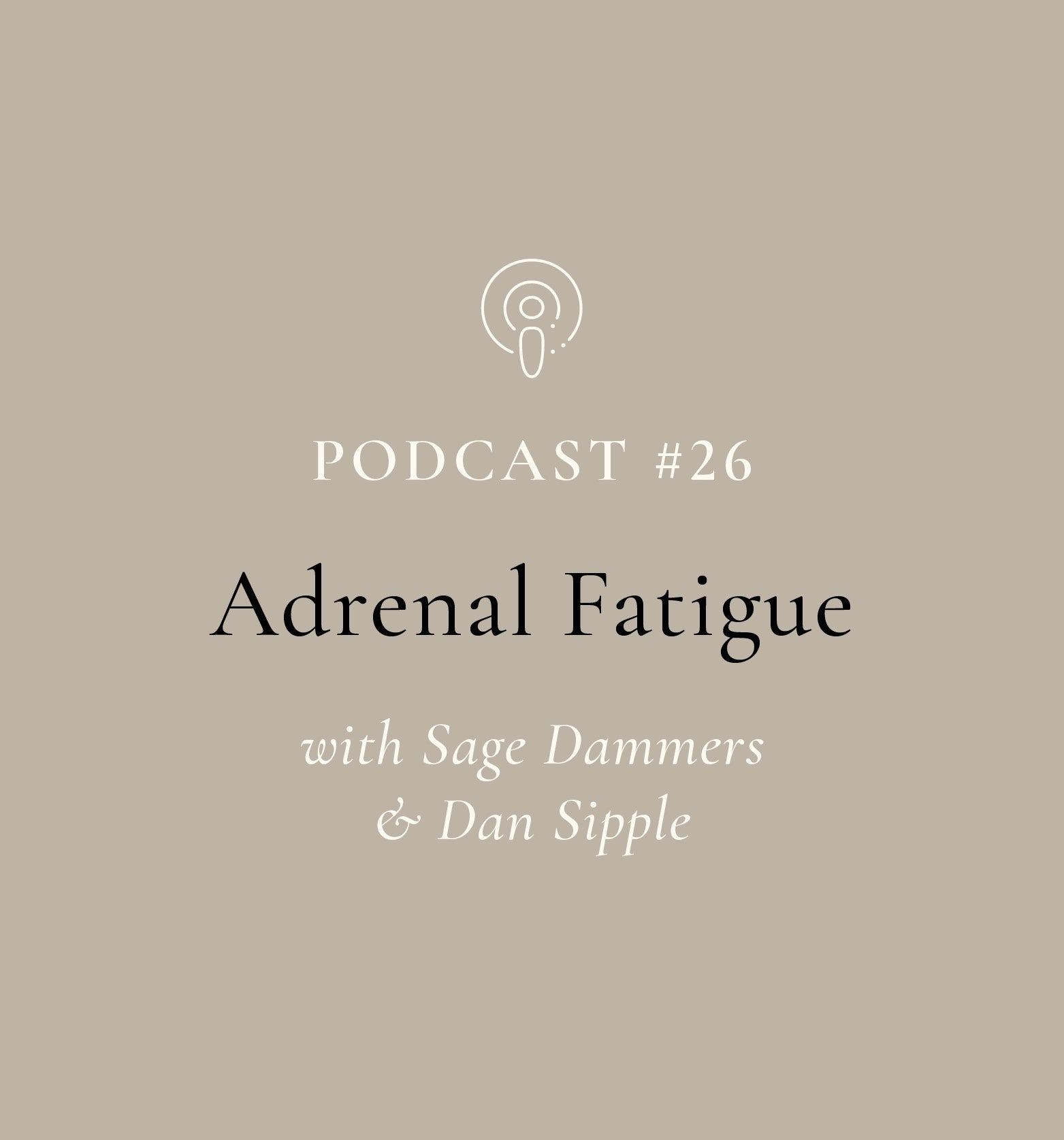 Adrenal Fatigue with Sage Dammers & Dan Sipple (EP#26)