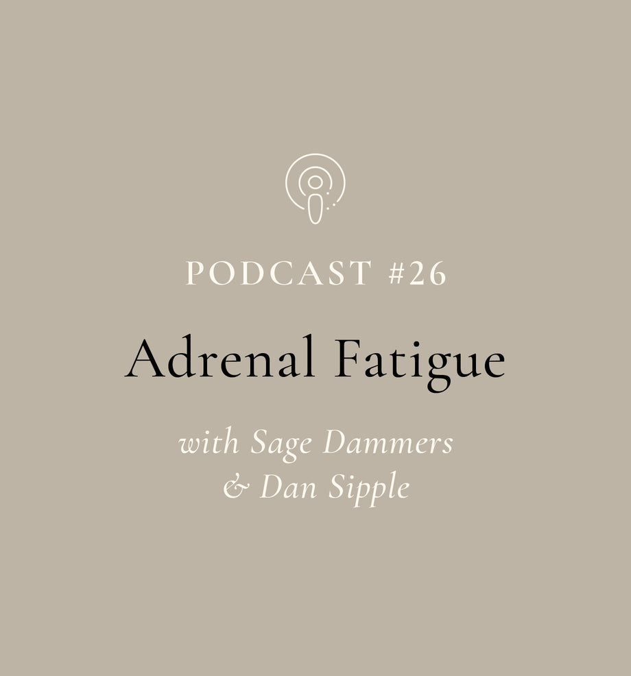Adrenal Fatigue with Sage Dammers & Dan Sipple (EP#26)