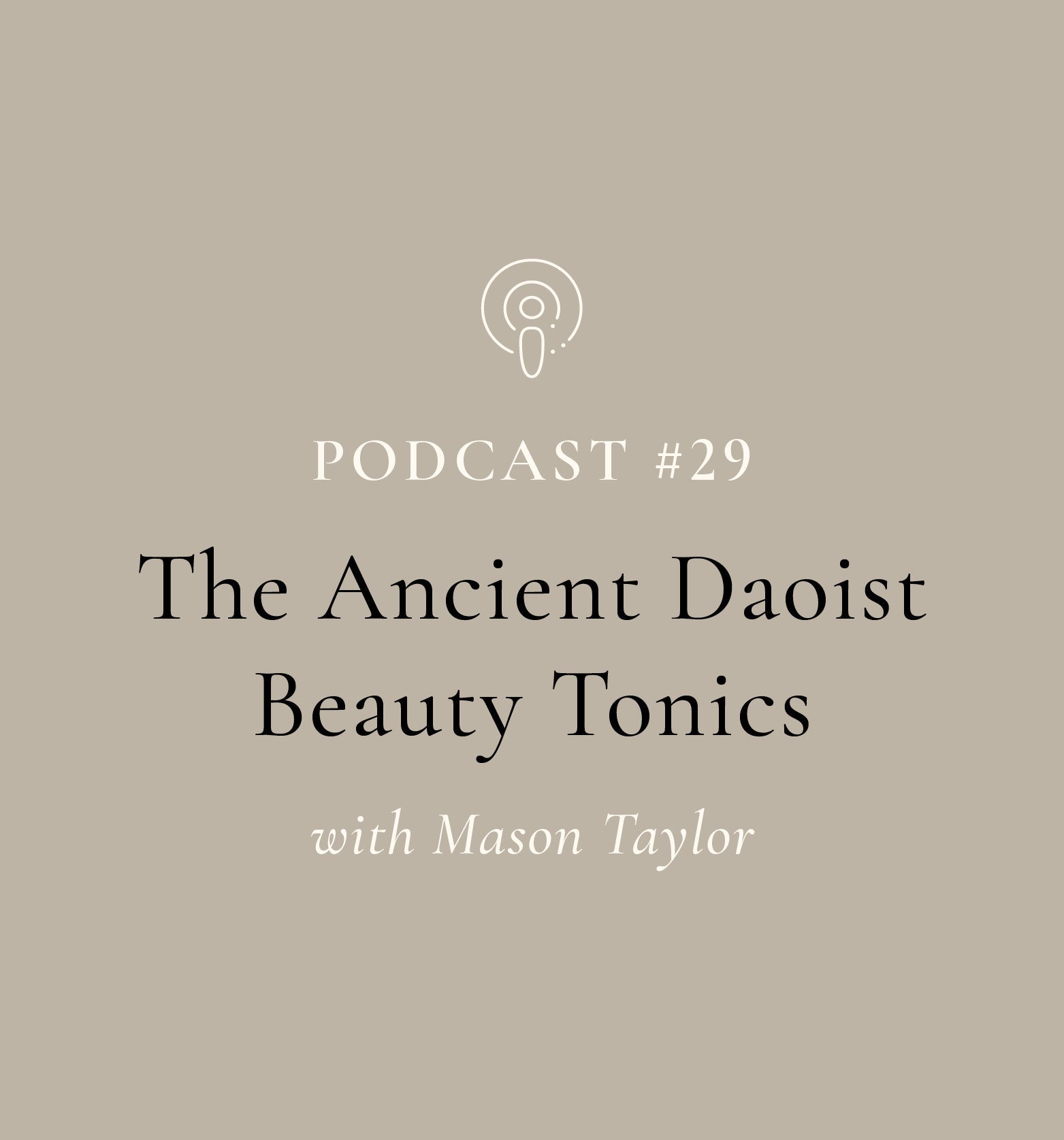 The Ancient Daoist Beauty Tonics with Mason Taylor (EP#29)