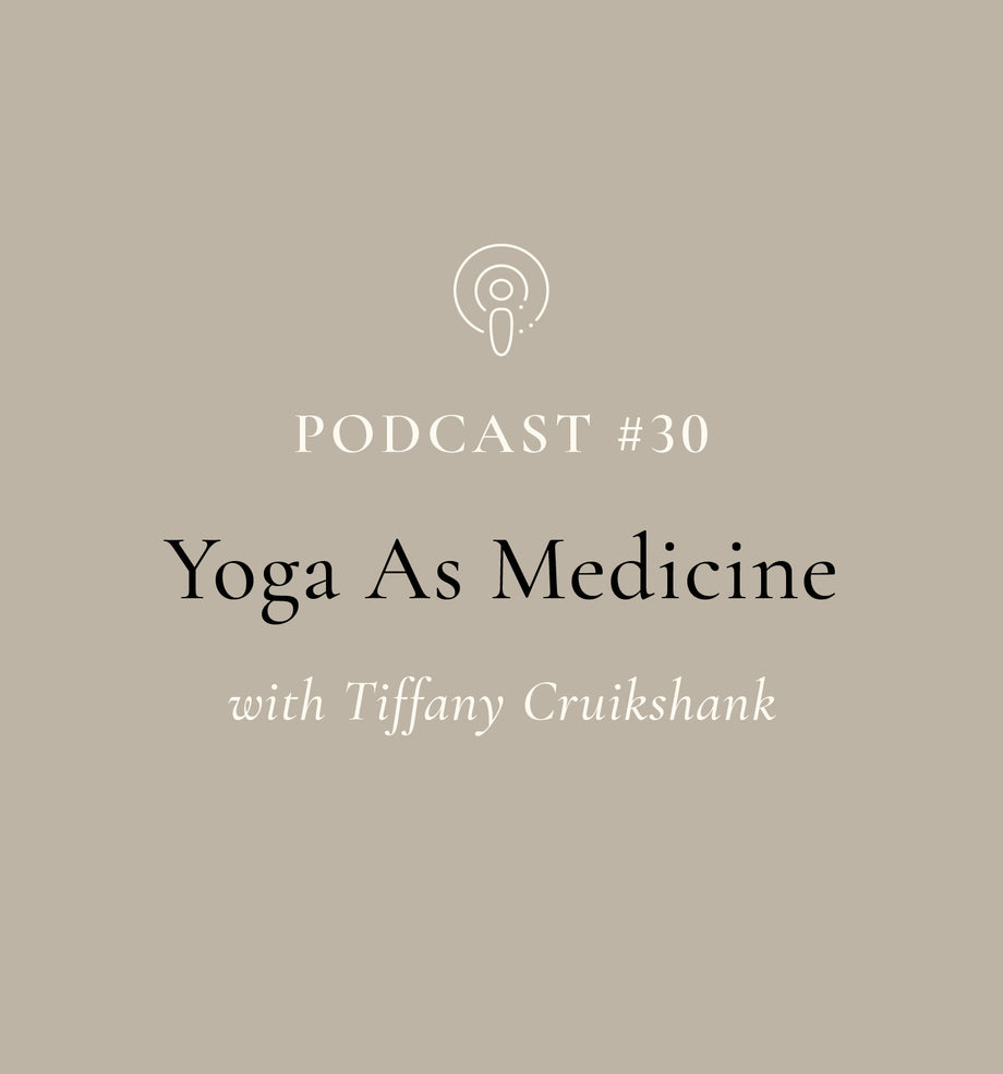 Yoga As Medicine With Tiffany Cruikshank (EP#30)
