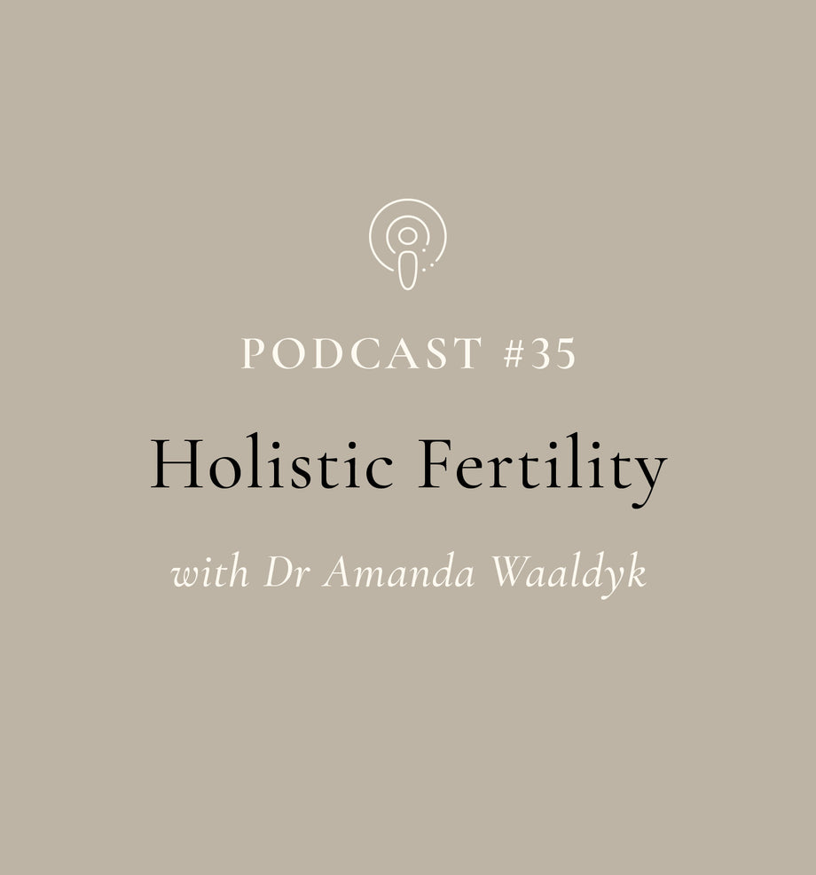 Holistic Fertility with Dr Amanda Waaldyk (EP#35)