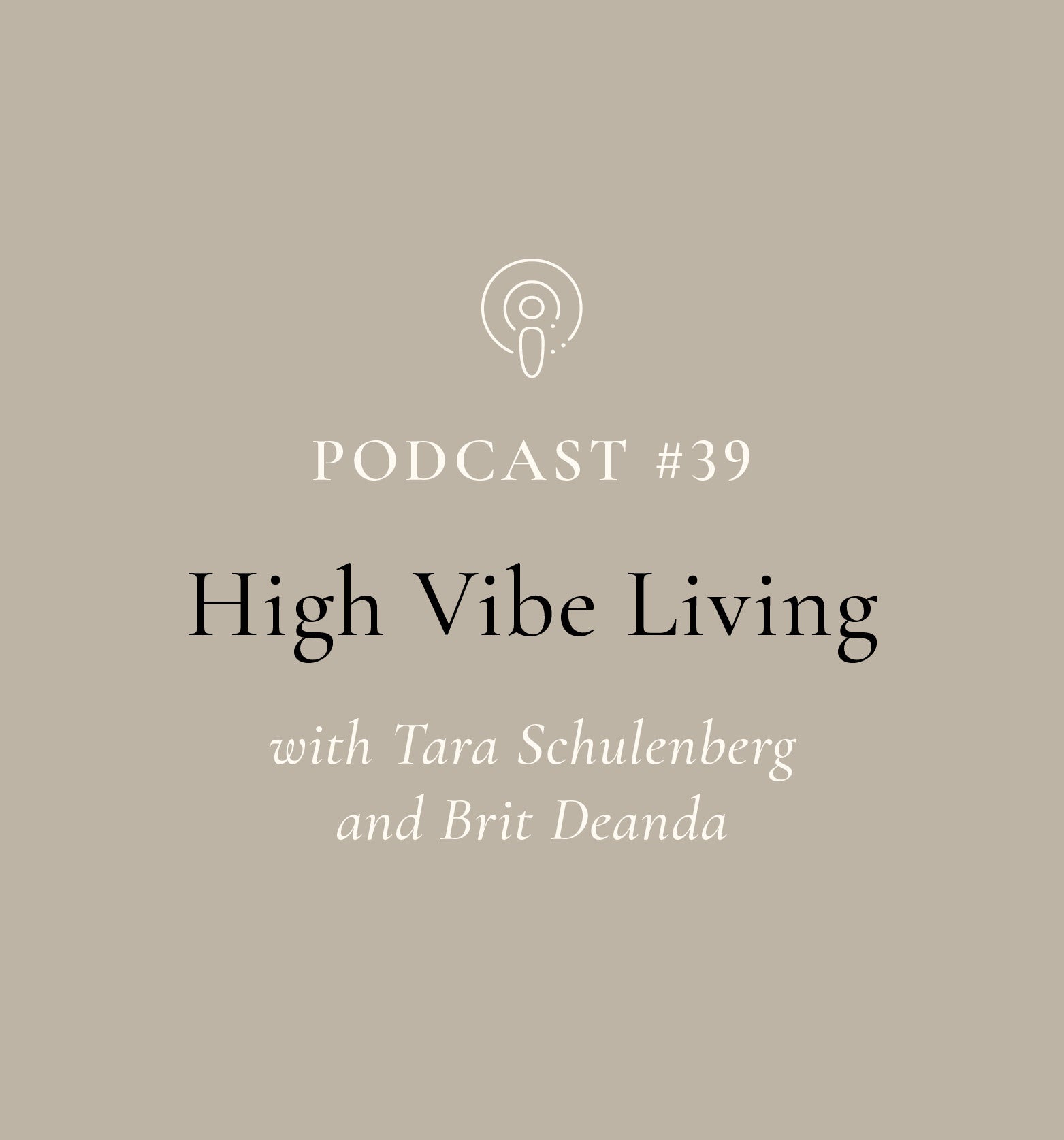 High Vibe Living with Tara Schulenberg and Brit Deanda (EP#39)