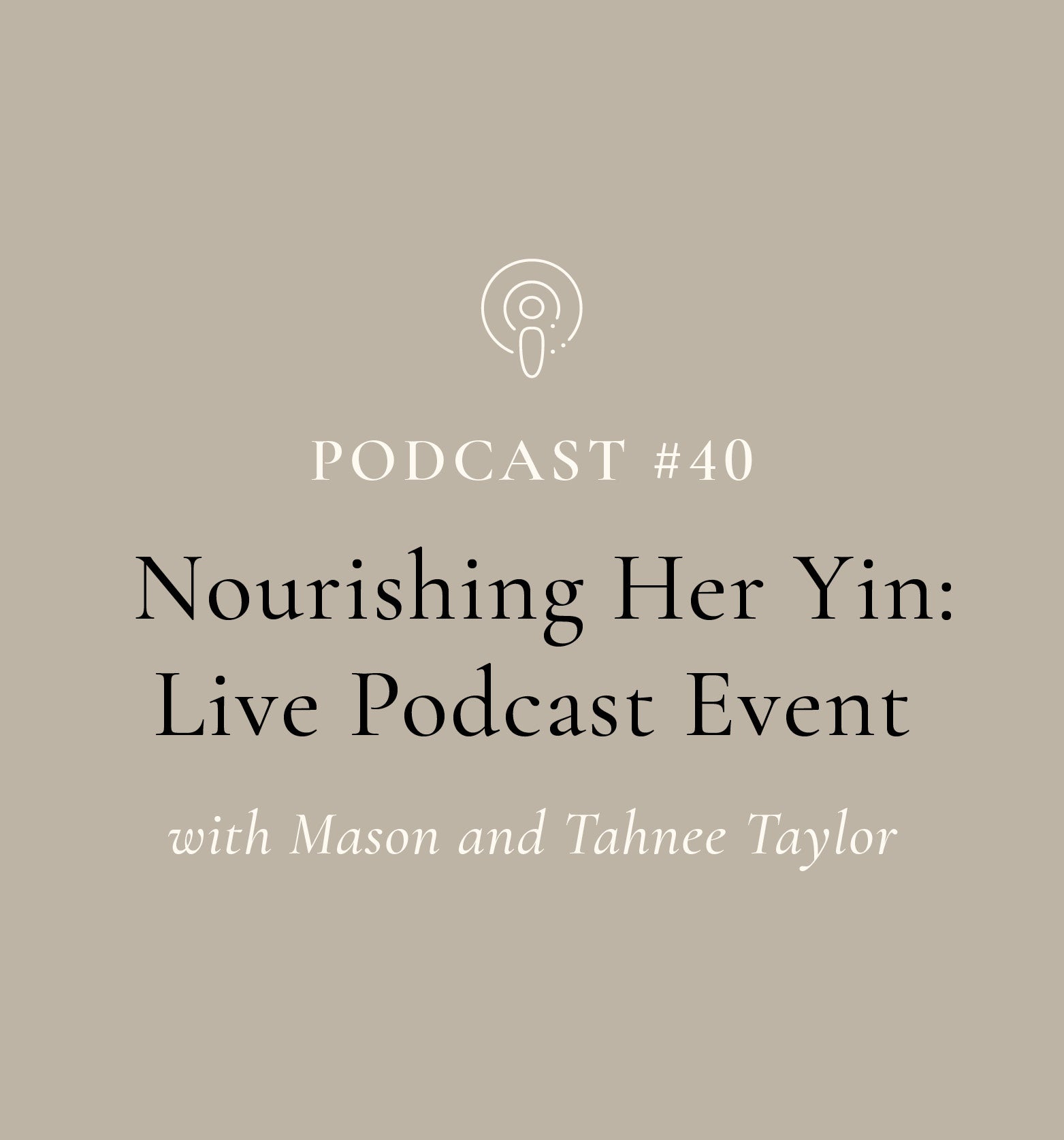 Nourishing Her Yin: Live Podcast Event with Mason Taylor and Tahnee McCrossin (EP#40)
