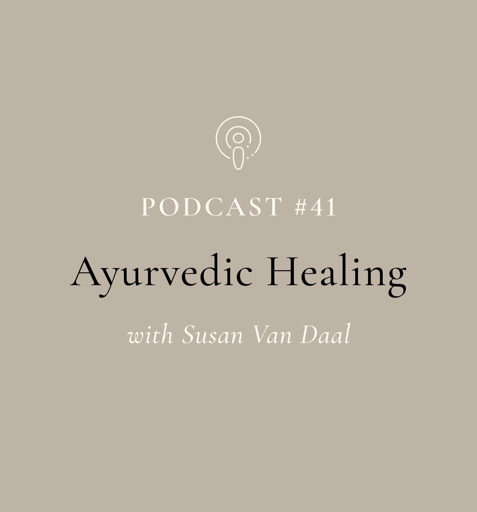 Ayurvedic Healing with Susan Van Daal (EP#41)